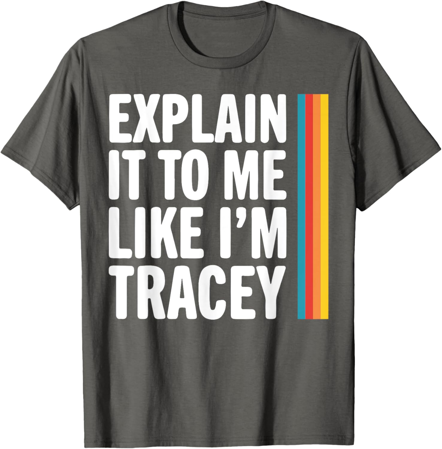 Explain It To Me Like I'm Tracey T-Shirt - Fun Graphic Tee for Everyone - 12