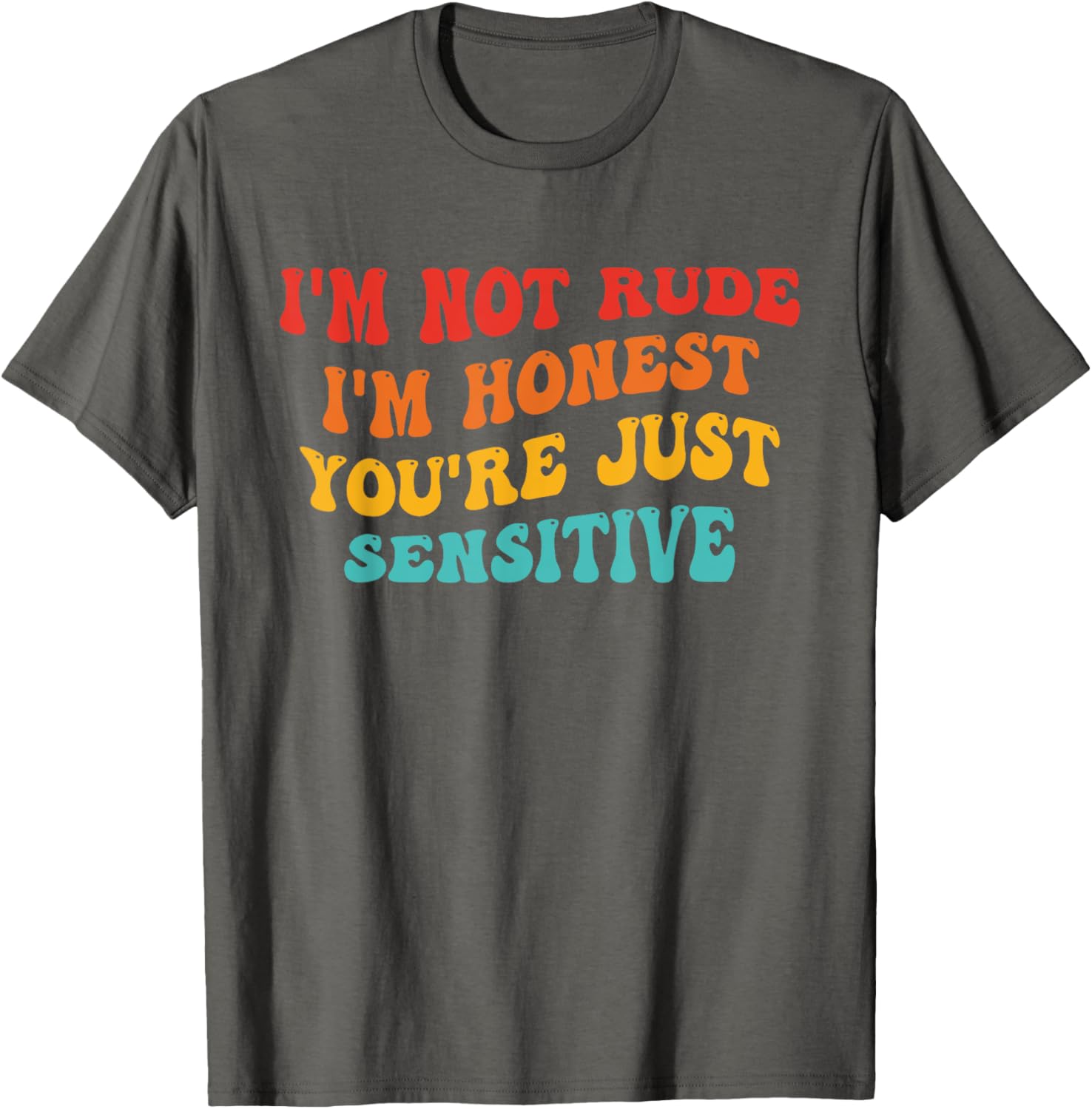 Honest Statement T-Shirt I'm Not Rude You're Just Sensitive Funny Apparel - 1