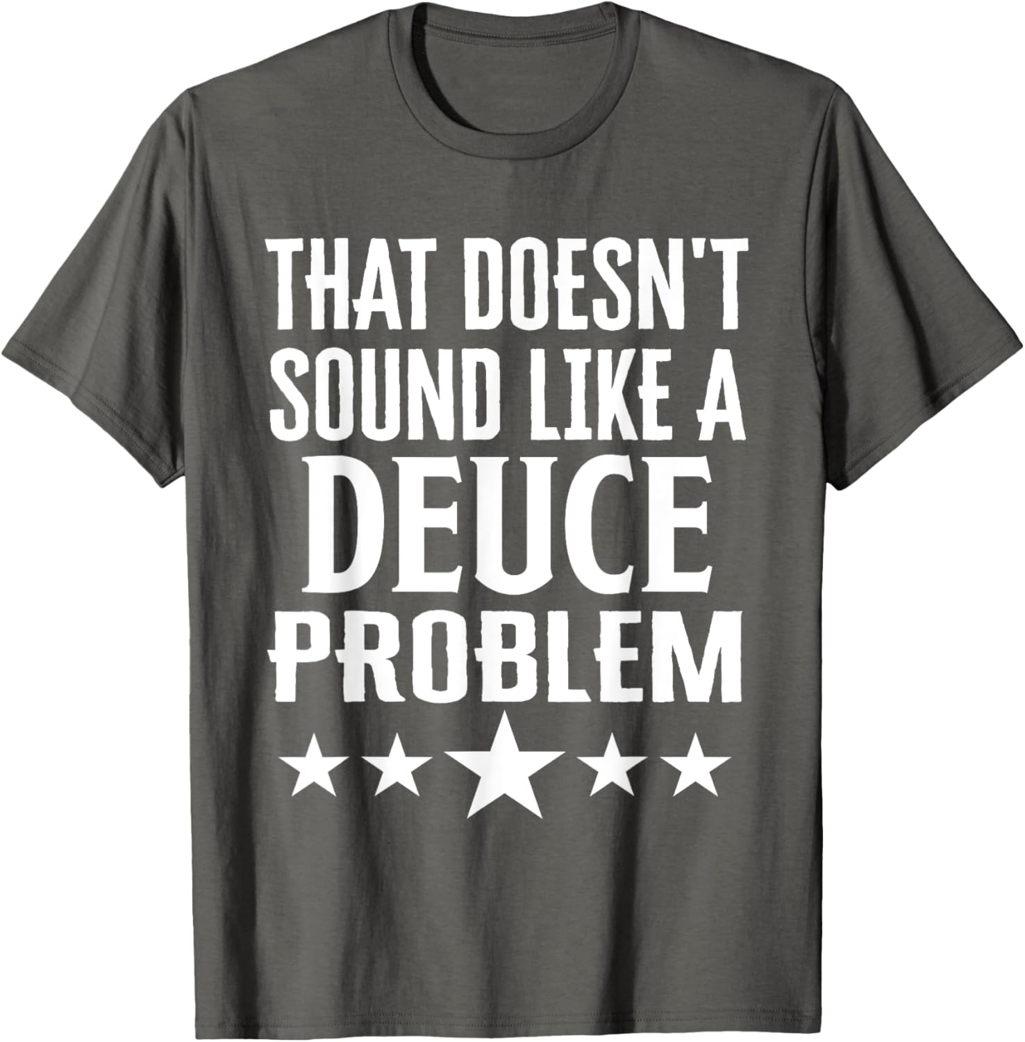 Funny That Doesn’t Sound Like A Deuce Problem Name T-Shirt for Men and Women - 16