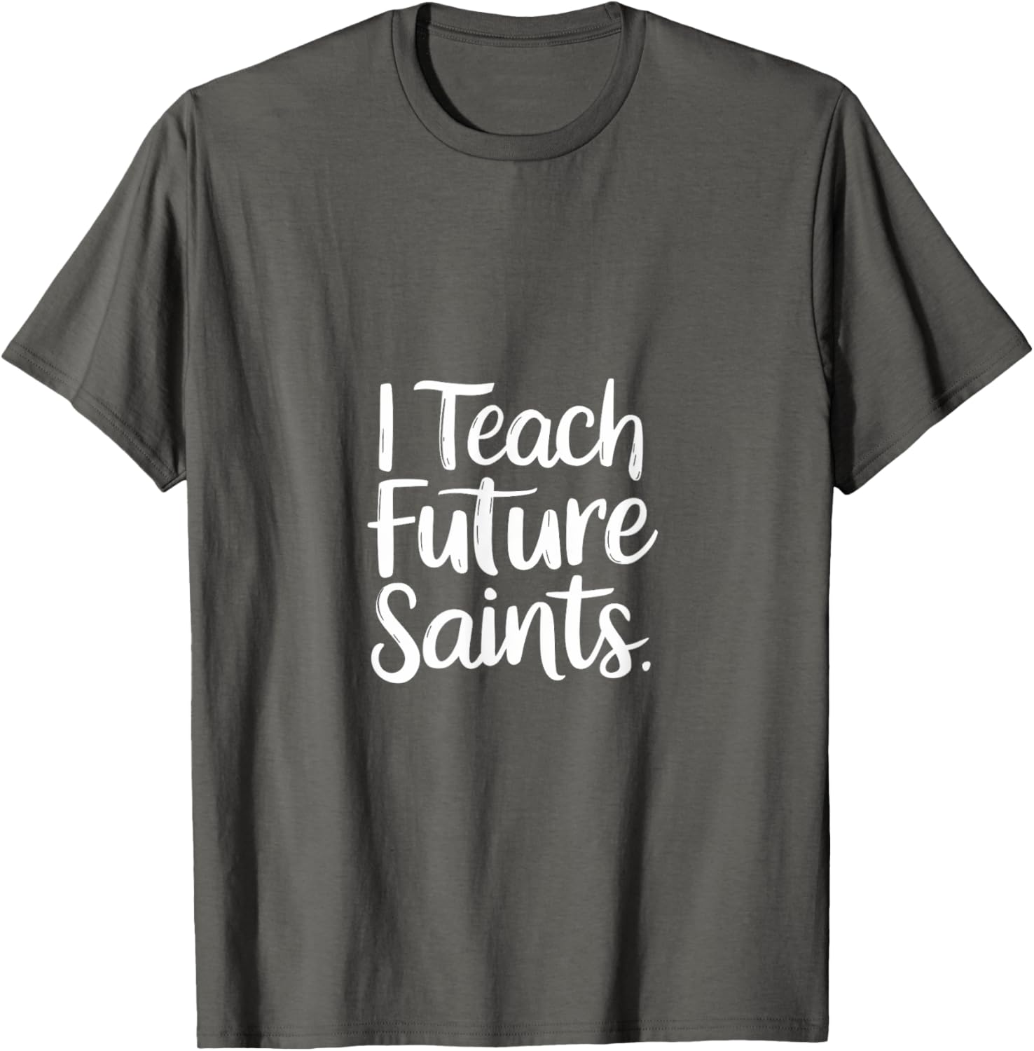I Teach Future Saints Catholic Educator Teacher T-Shirt for Men and Women - 1