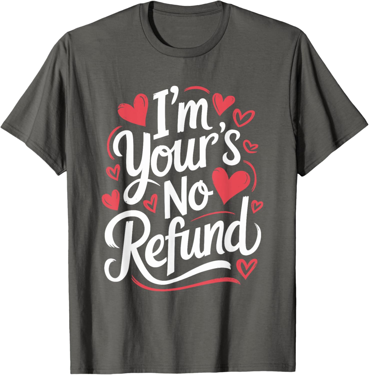 I'M Your'S No Refund Valentine Heart T-Shirt for Sweethearts - 18