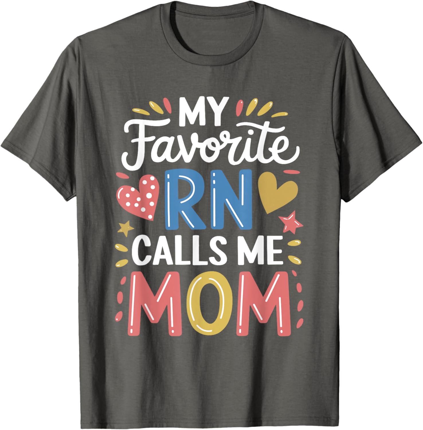 Nurse Mom My Favorite RN Calls Me Mom Nursing T-Shirt for Mothers - 19