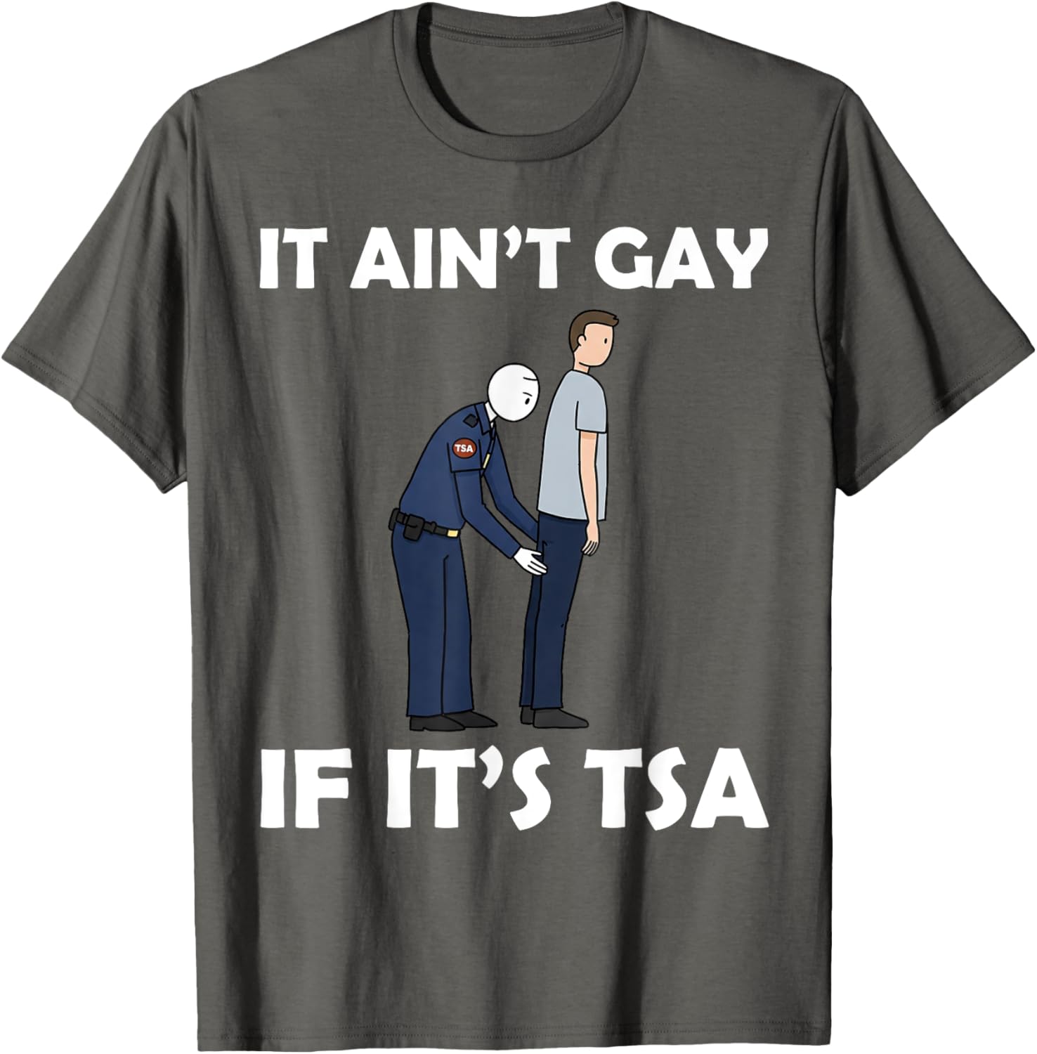 Funny TSA Humor T-Shirt It Ain't Gay If It's Airport Security Apparel - 5