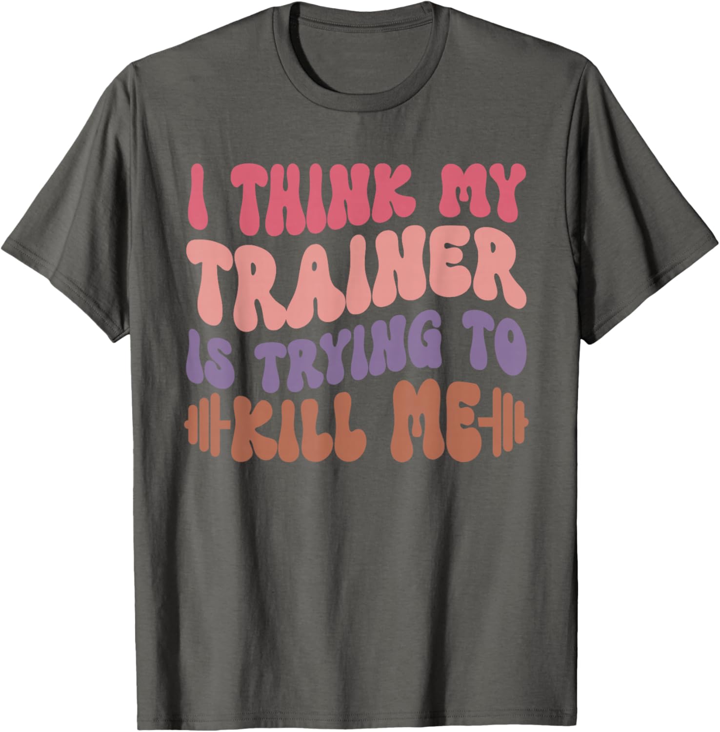 Funny Gym T-Shirt for Girls - I Think My Trainer Is Trying to Kill Me - 5