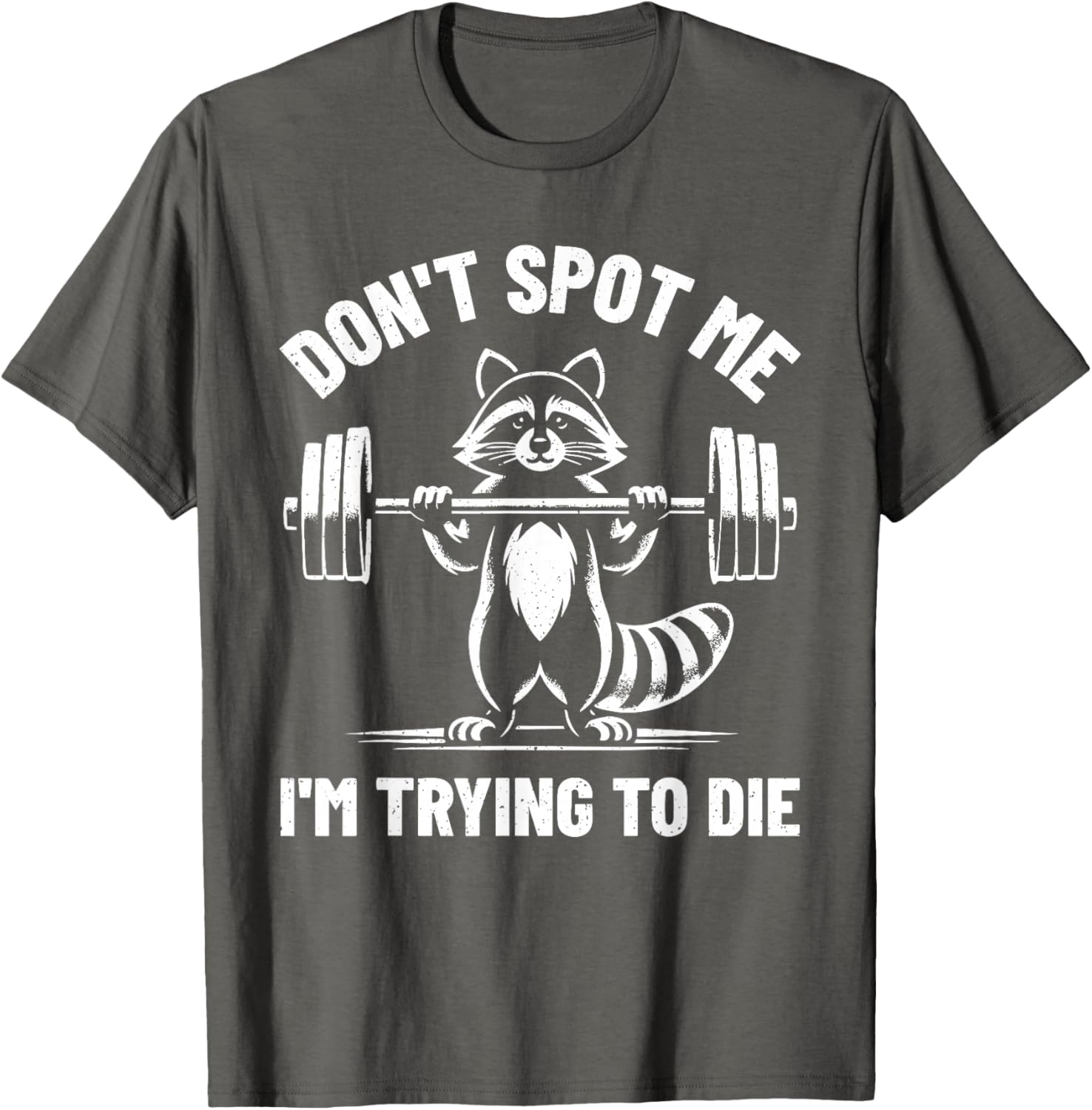 Funny Don't Spot Me I'm Trying To Die Weightlifting T-Shirt for Gym Lovers - 7