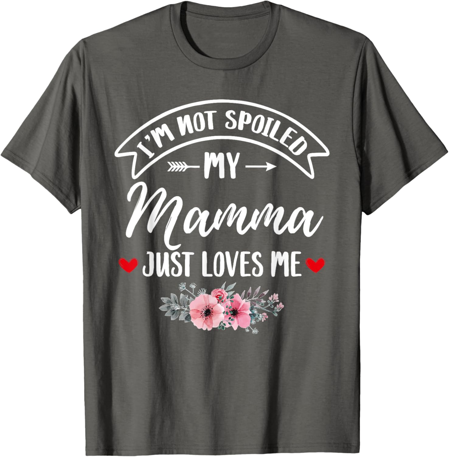 Family Matching Flower Tee I'm Not Spoiled My Mamma Loves Me T-Shirt - 2