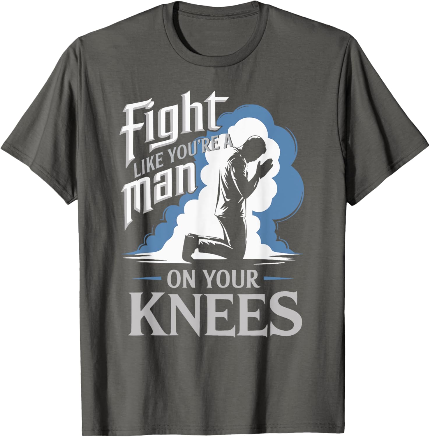 Fight Like a Man On Your Knees Prayer T-Shirt for Strength and Faith - 6