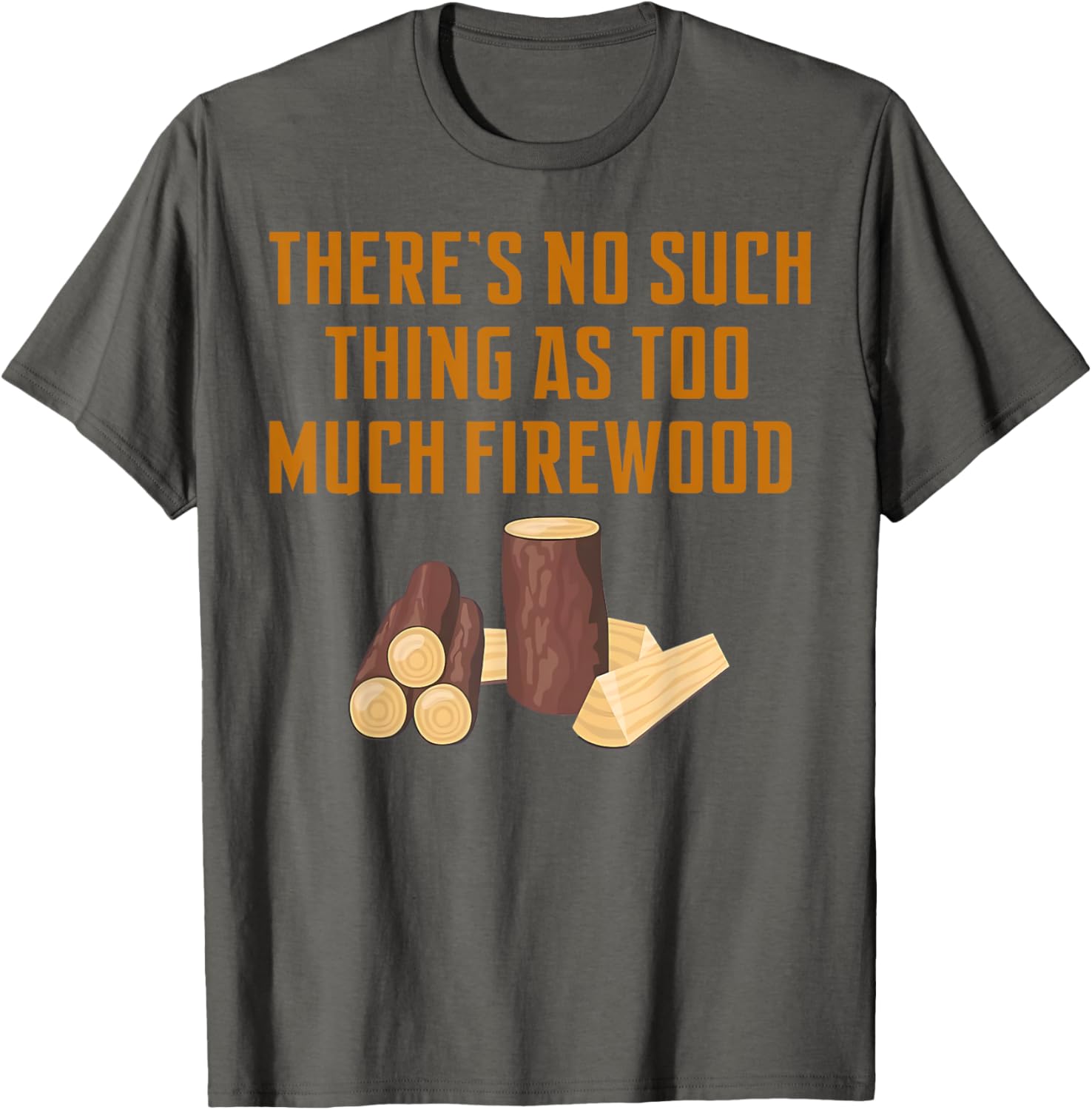 Funny Woodworker T-Shirt: No Such Thing As Too Much Firewood Apparel - 15