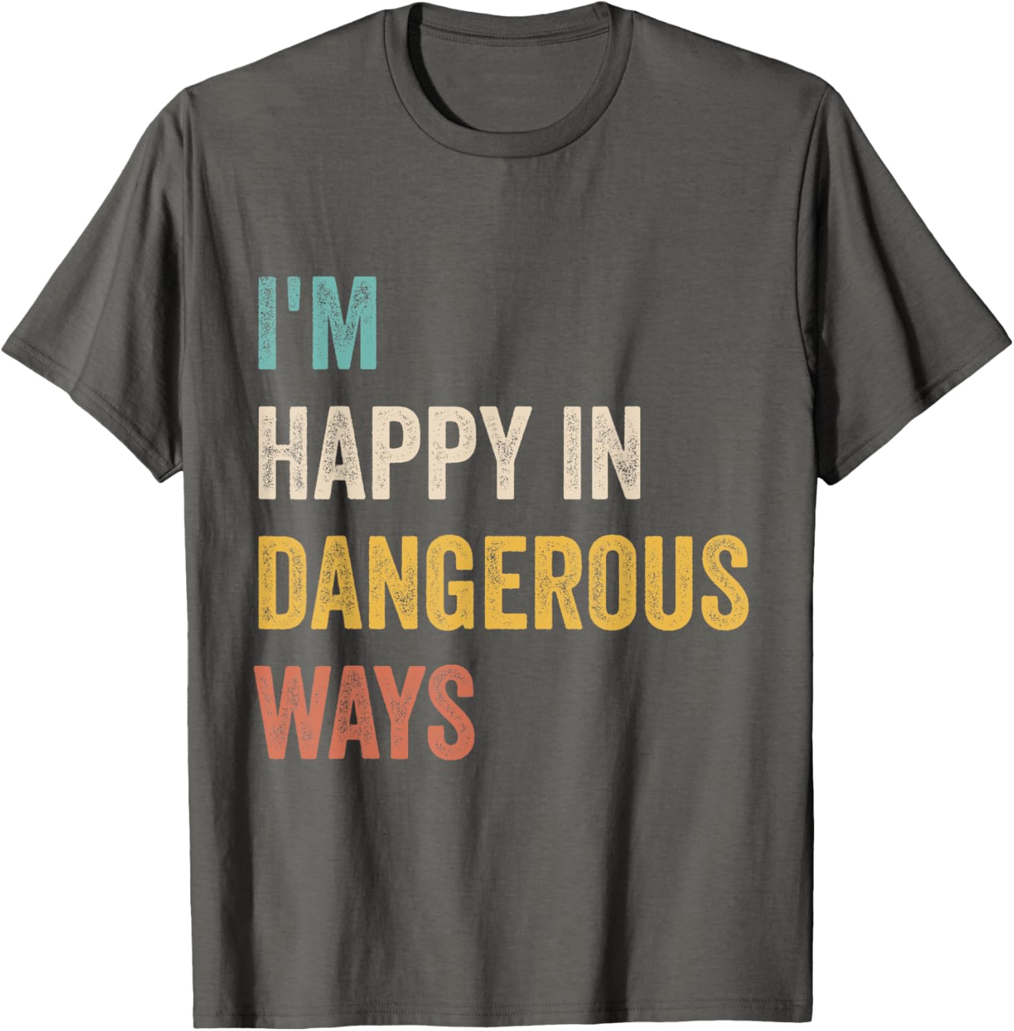 Funny I'm Happy In Dangerous Ways Quote T-Shirt for Bold Style Lovers - 4