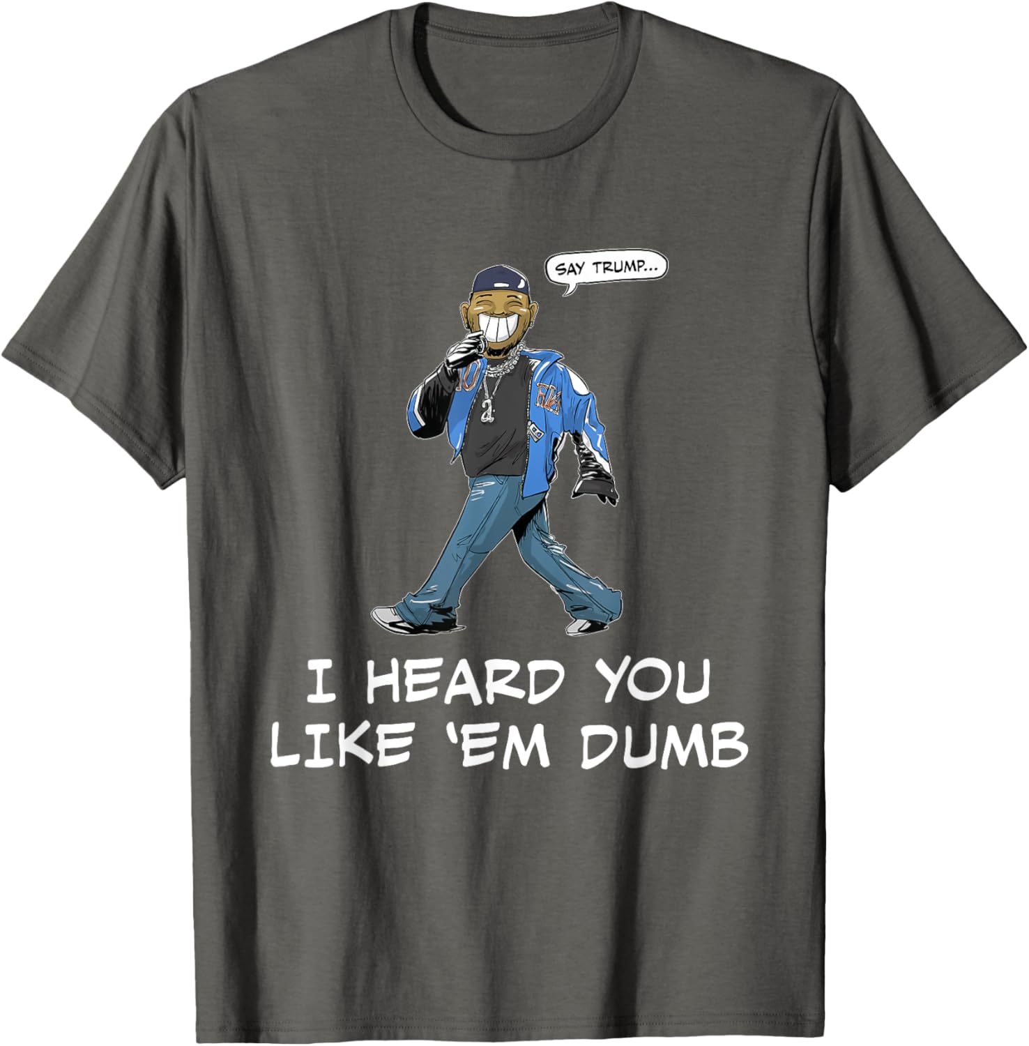 Funny Trump T-Shirt Say Trump I Heard You Like Em Dumb for Humor Lovers - 17