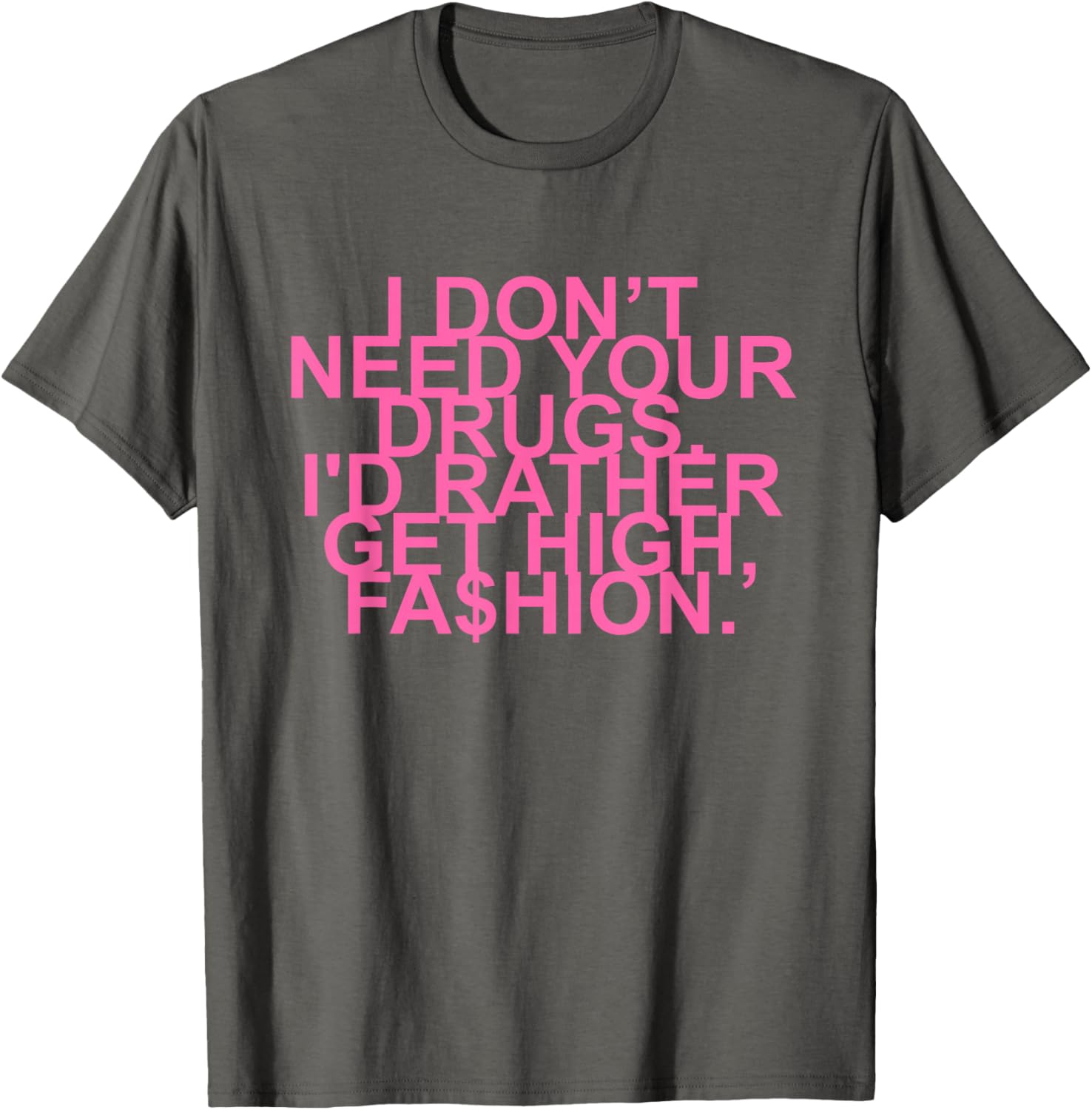 Get High with Style I Don't Need Your Drugs Fashion Quote T-Shirt - 10
