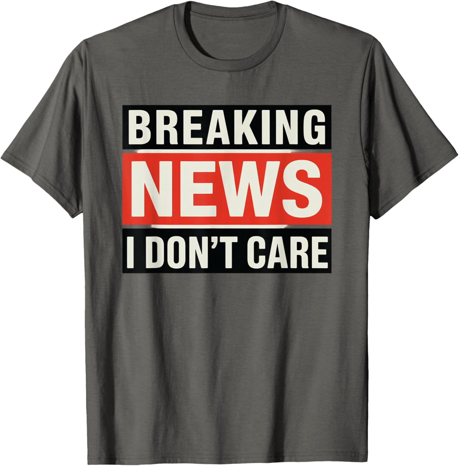 Funny Breaking News I Don't Care Sarcastic T-Shirt for Humor Lovers - 10
