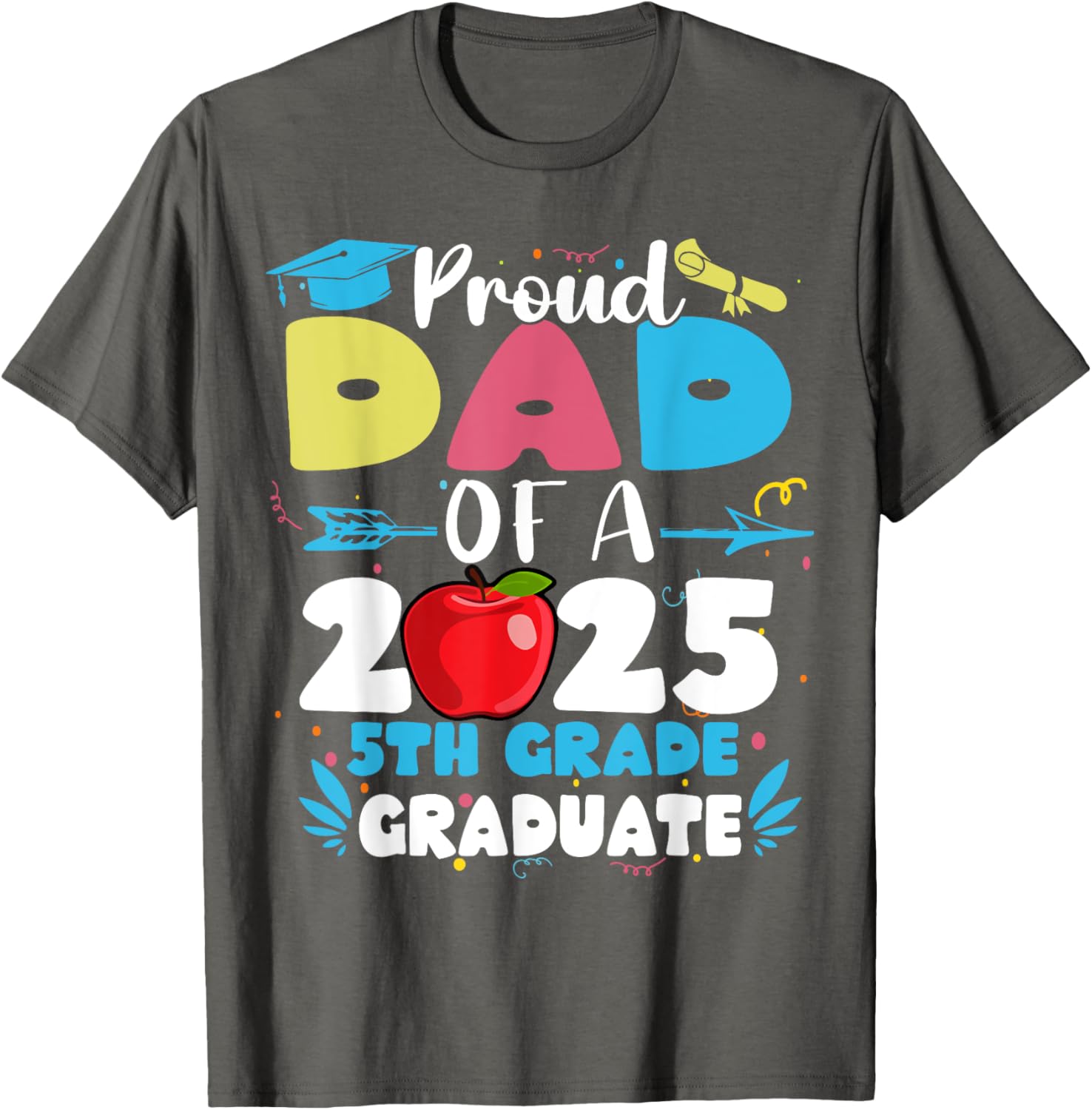 Proud Dad of 2025 5th Grade Graduate T-Shirt Perfect for Mother's Day - 13