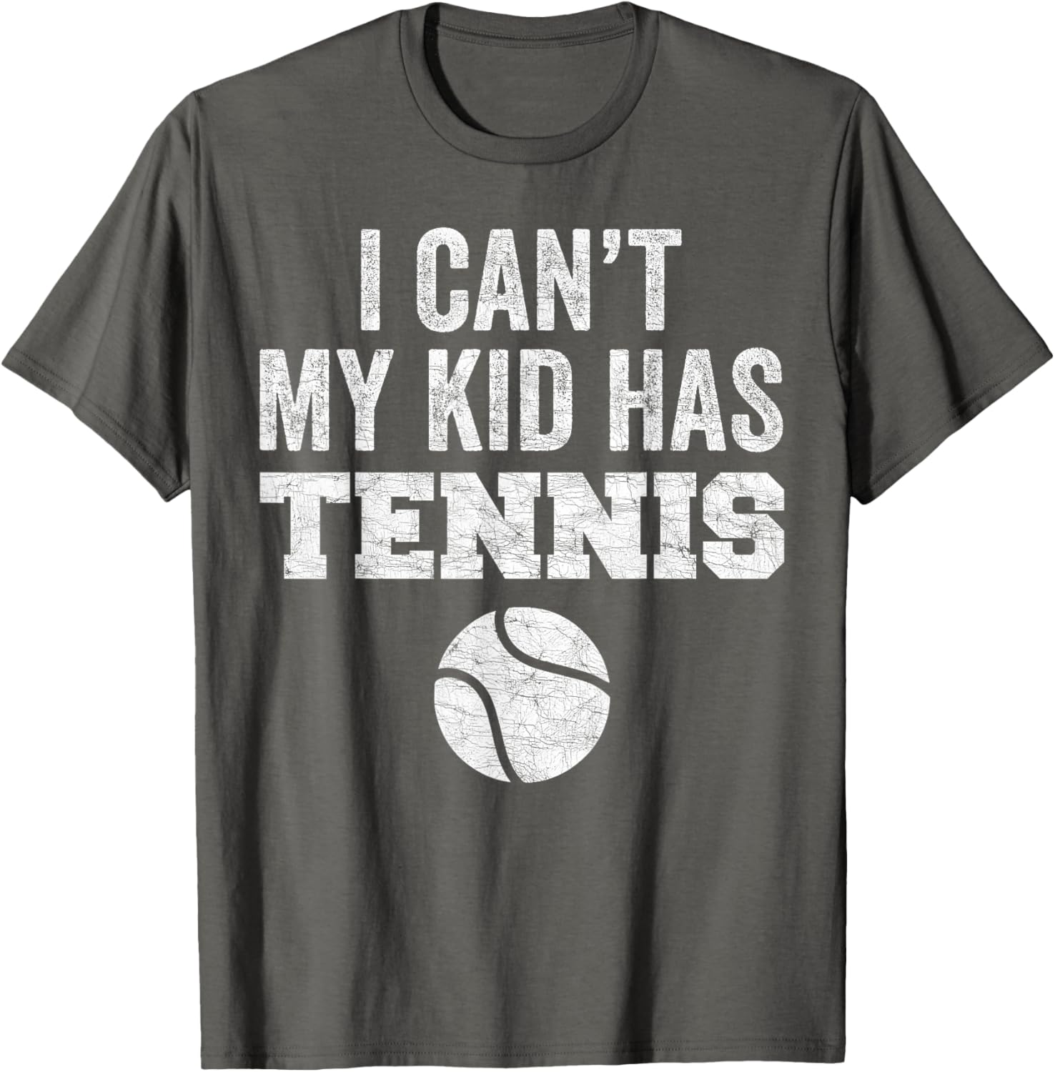 Funny Tennis Mom Dad Tee I Can't My Kid Has Tennis Distressed Style - 2