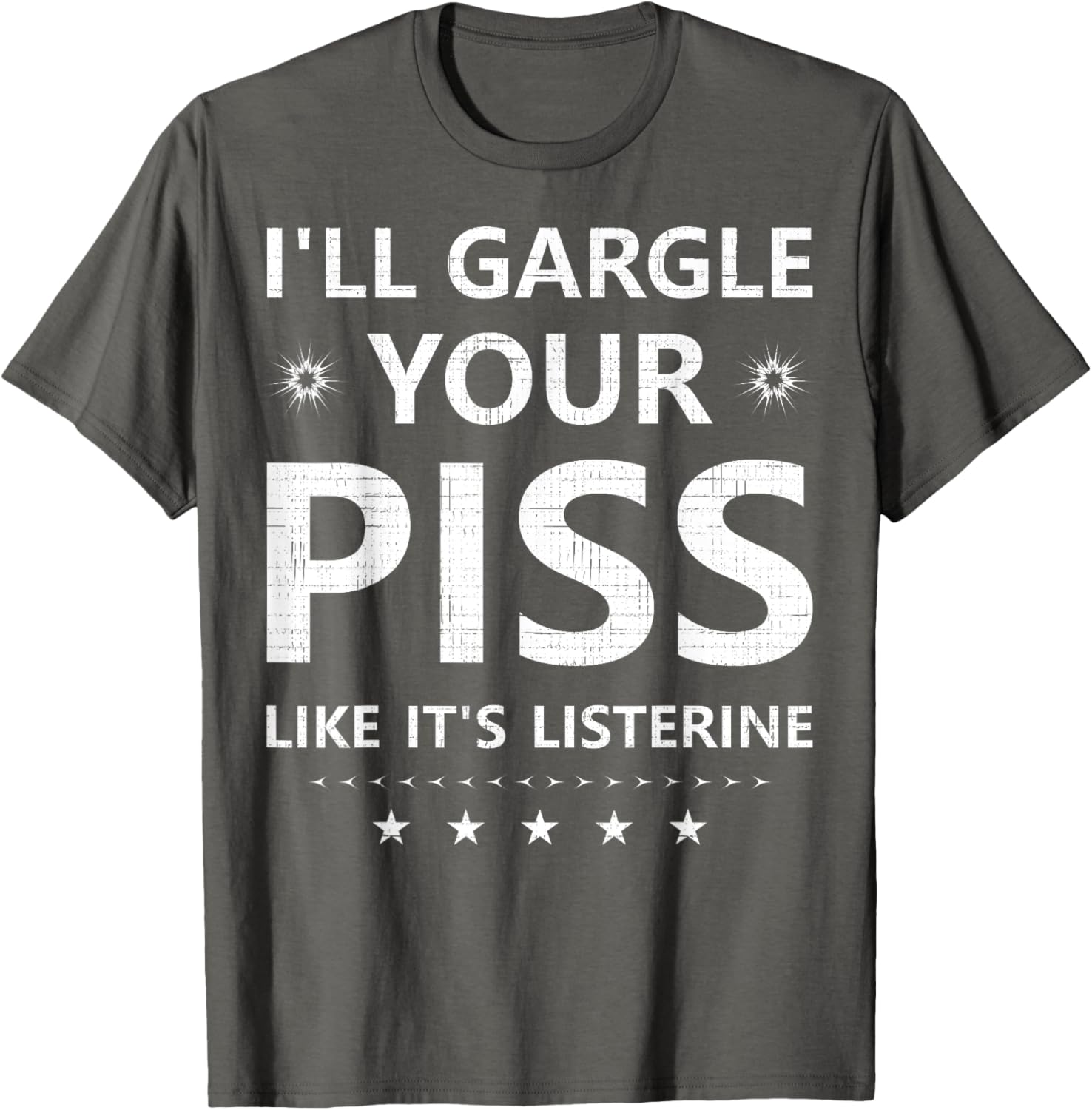 Funny I'll Gargle Your Piss Like It's Listerine Comfy T-Shirt - 5