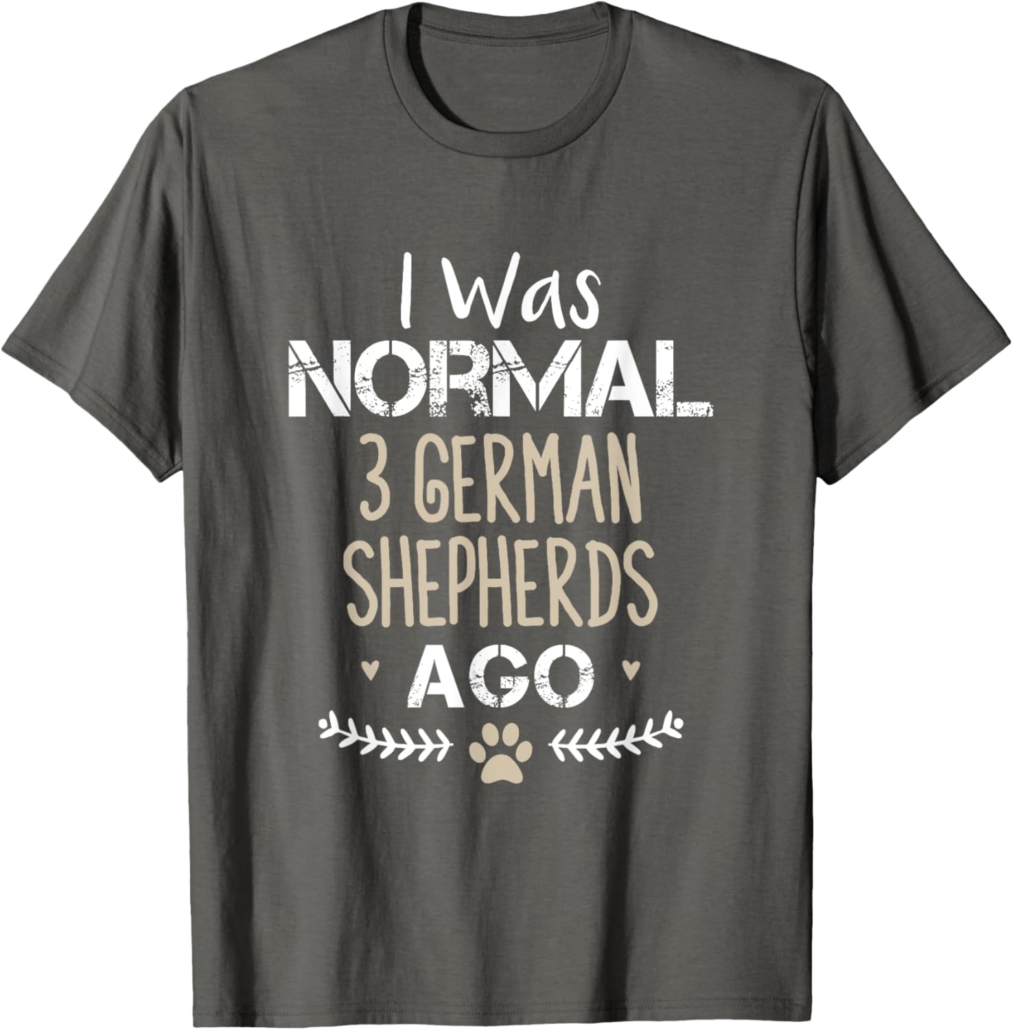 I Was Normal 3 German Shepherds Ago Cute Dog T-Shirt for Dog Lovers - 3