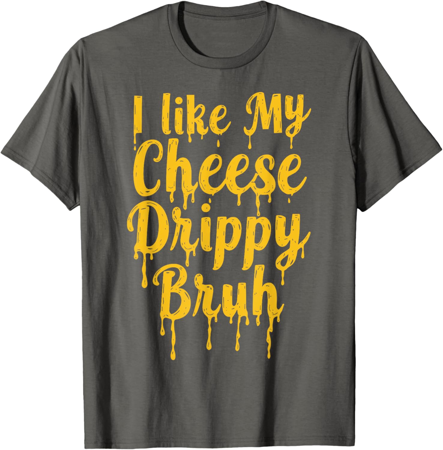 Drippy Cheese Lover Funny Meme T-Shirt for Foodies and Humor Fans - 1