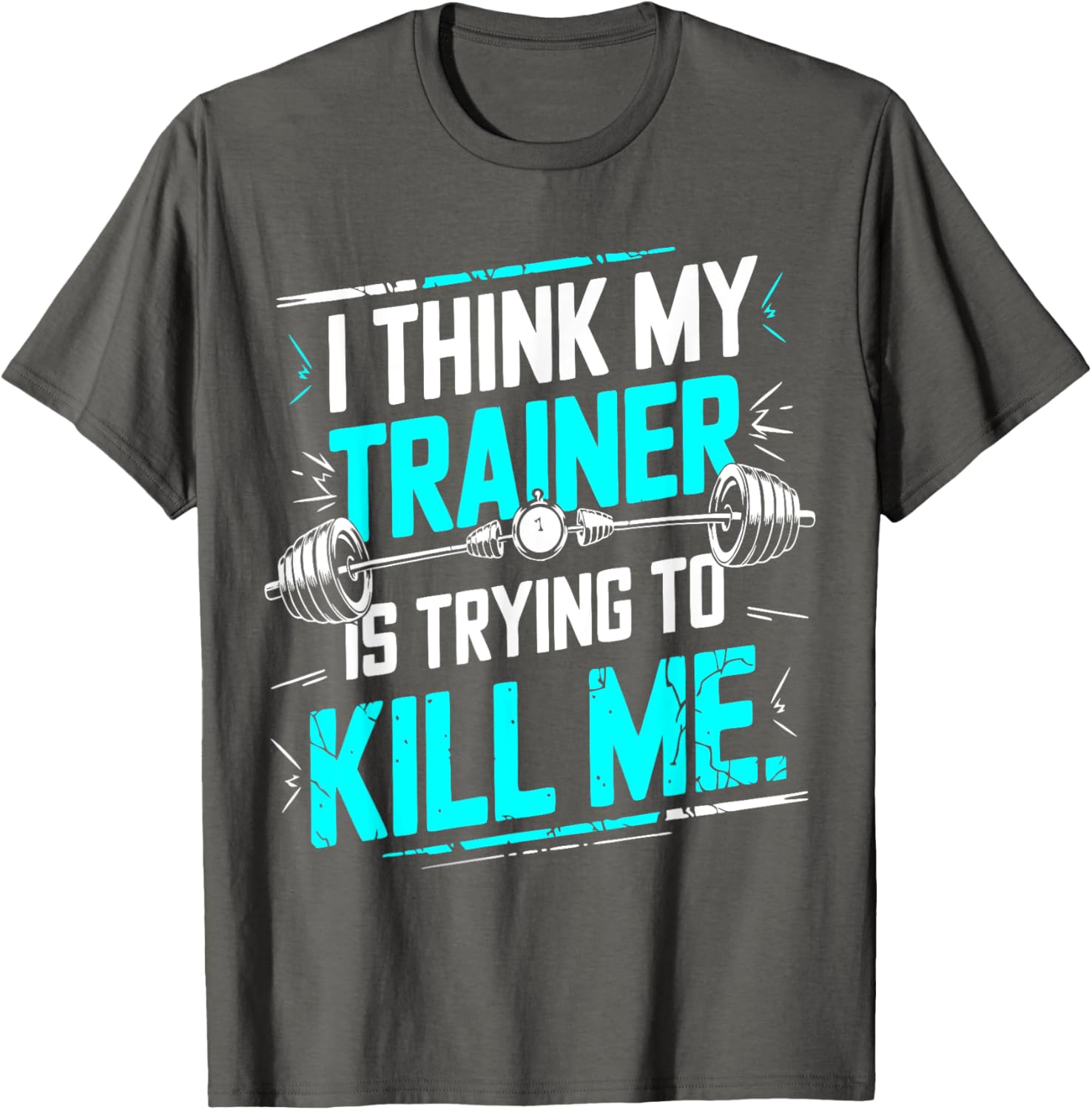 Funny Gym T-Shirt I Think My Trainer Is Trying To Kill Me Fitness Apparel - 1