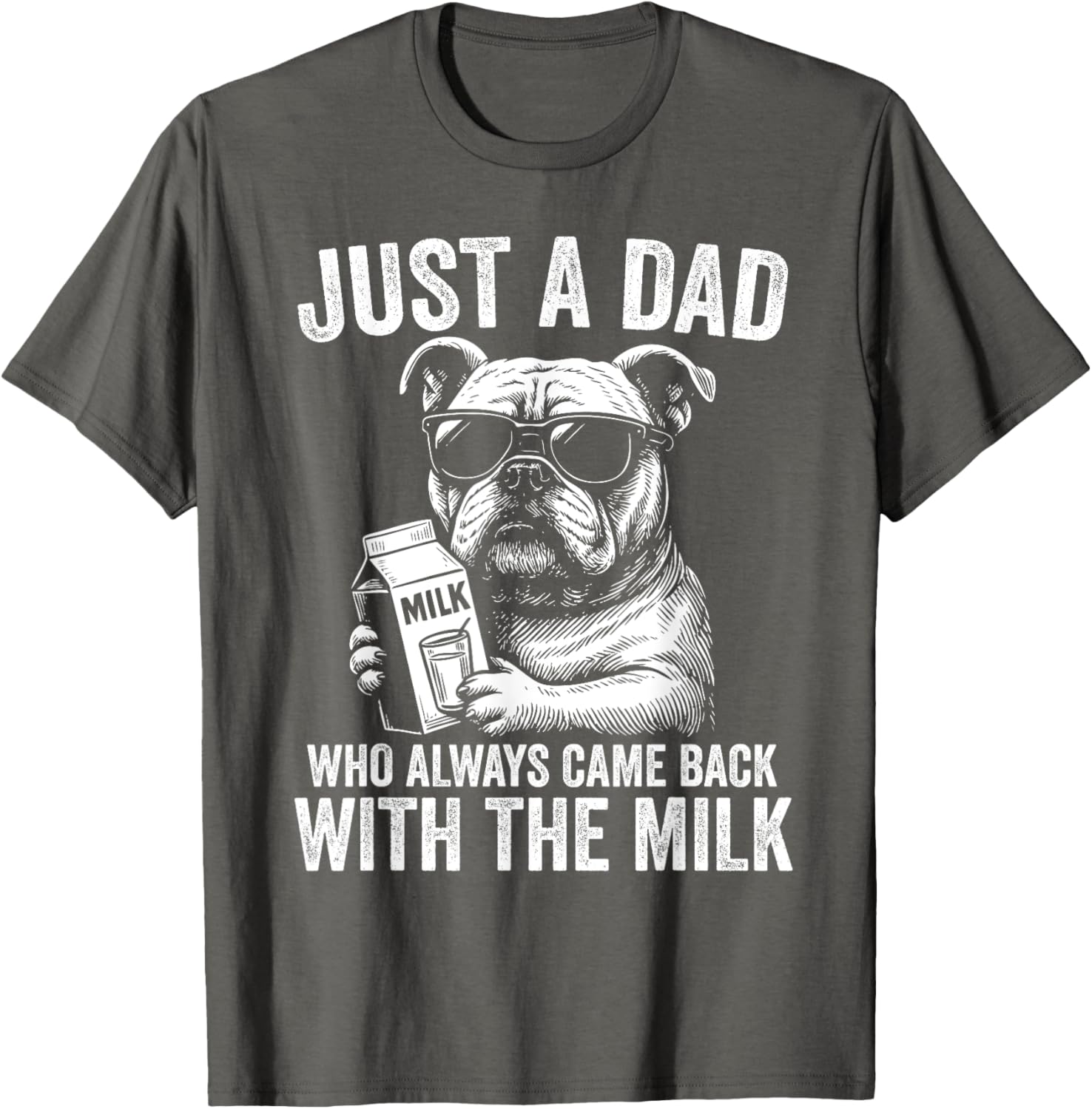 Just A Dad Who Always Comes Back with the Milk Bulldog T-Shirt for All - 7