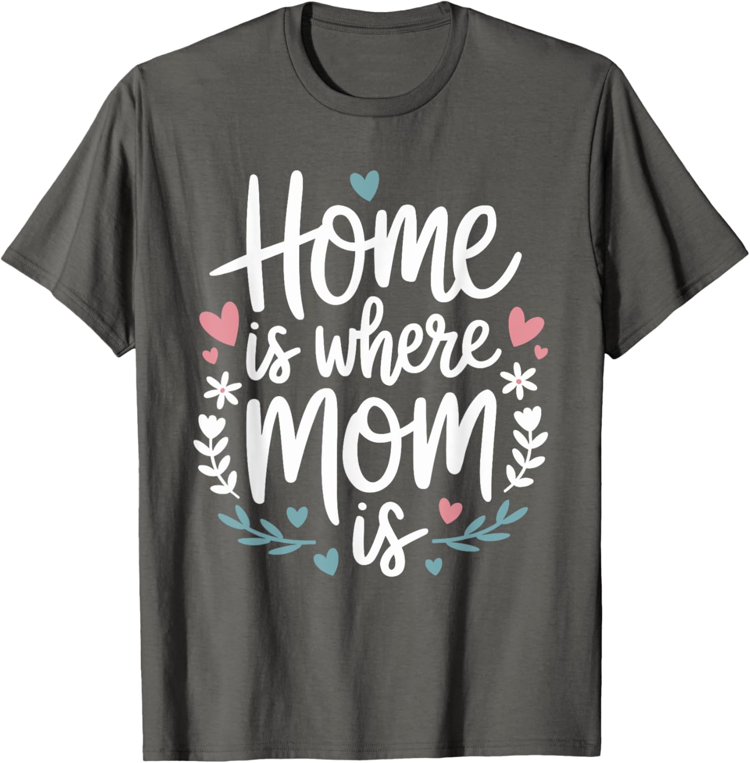Funny Mother's Day T-Shirt Home is Where Mom Is Cute Gift Idea - 11