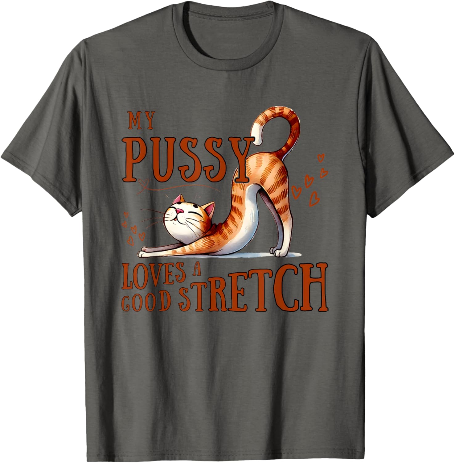 My Pussy Loves A Good Stretch T-Shirt Comfortable Cotton Tee for Cat Lovers - 10