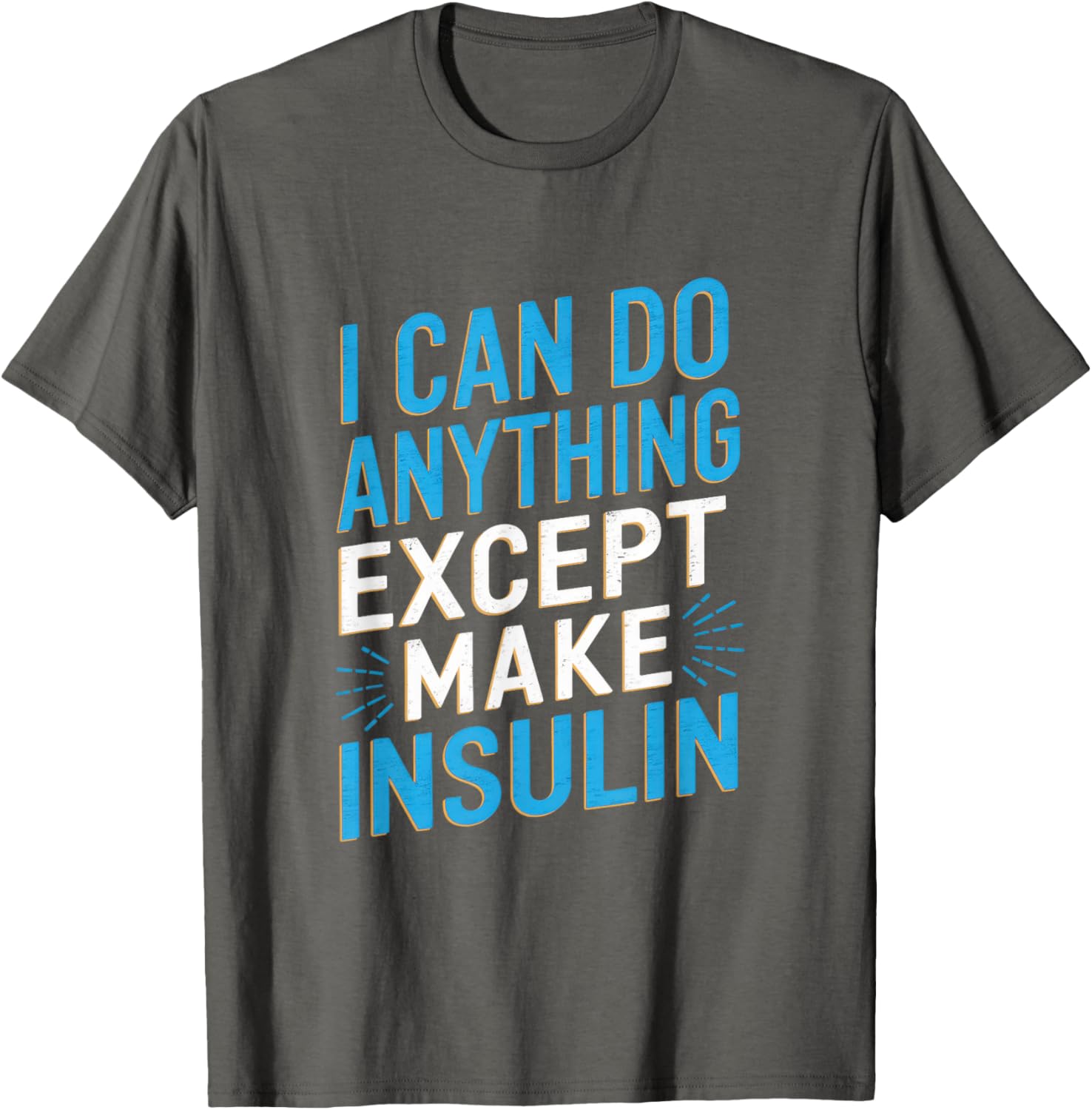 I Can Do Anything Except Make Insulin Funny T-Shirt for Diabetics - 1