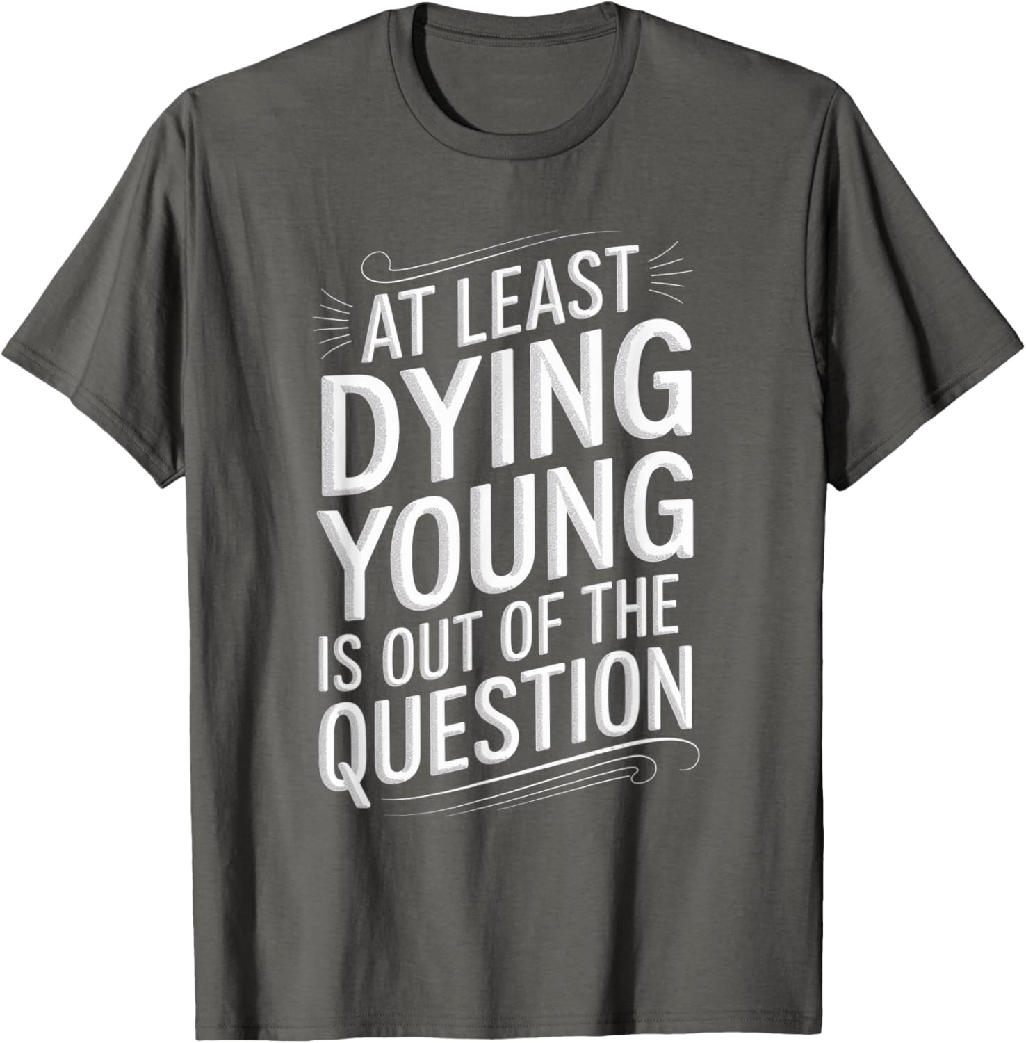 Humorous Dying Young T-Shirt for Men and Women - Fun Casual Wear - 19