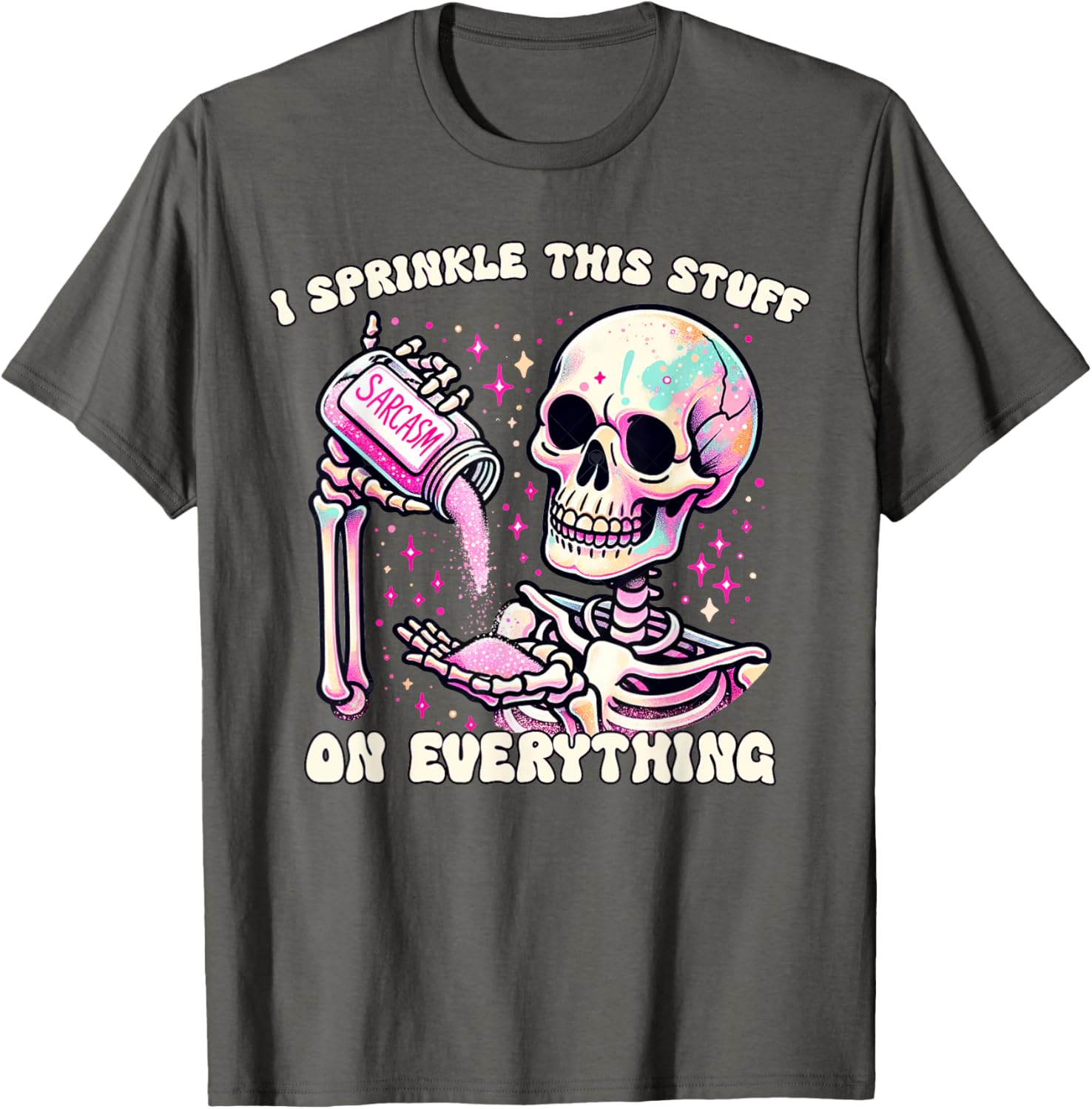 Humor Skeleton I Sprinkle This Stuff On Everything T-Shirt for Fun Lovers - 23