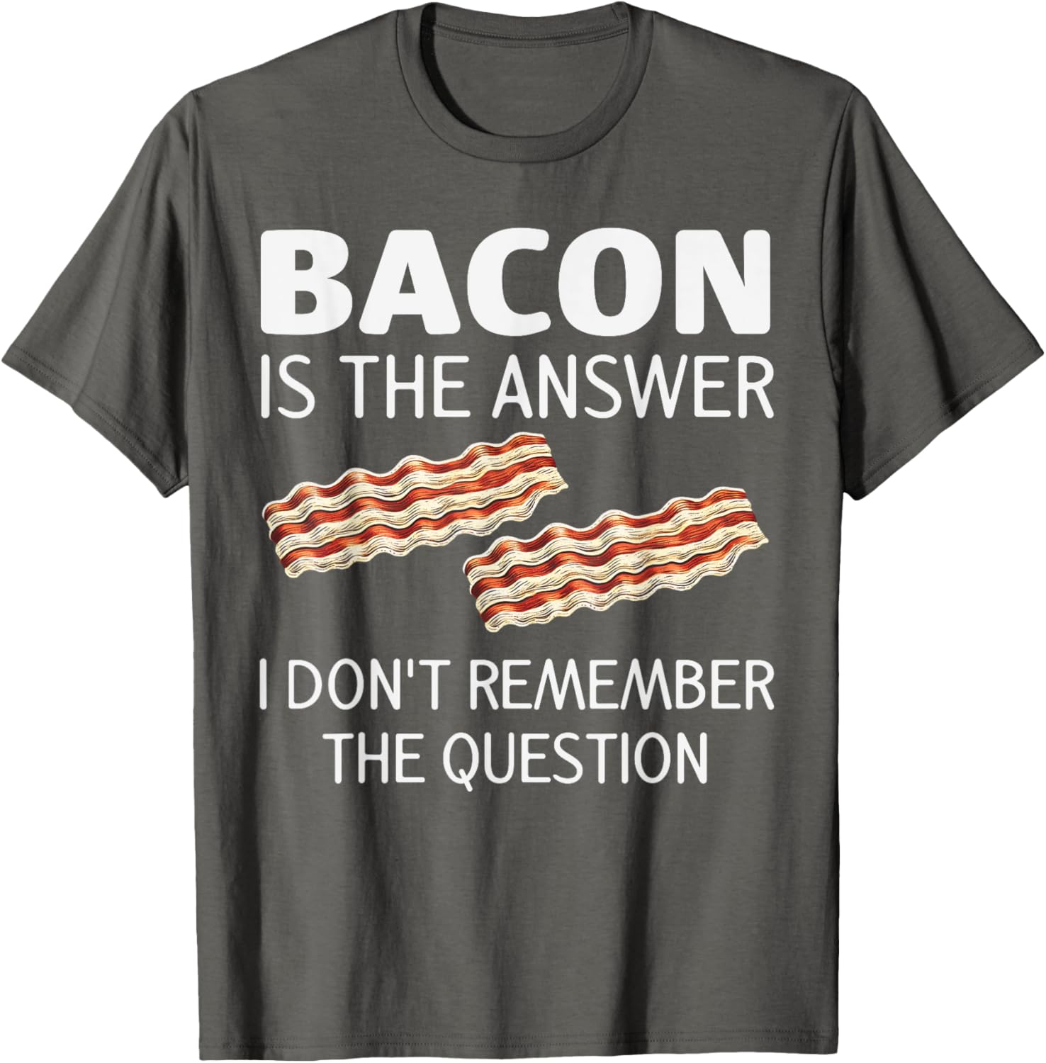 Funny Bacon Is The Answer Foodie T-Shirt for Fun Food Lovers - 18