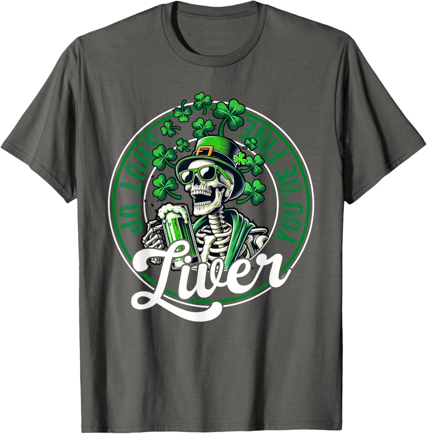 Funny Skeleton St Patricks Day T-Shirt Shut Up Liver Youre Fine Humor - 29