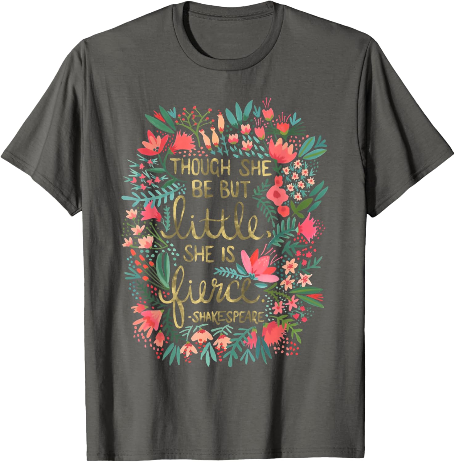 Fierce Yet Charming T-Shirt for Women - Though She Be But Little Design - 4