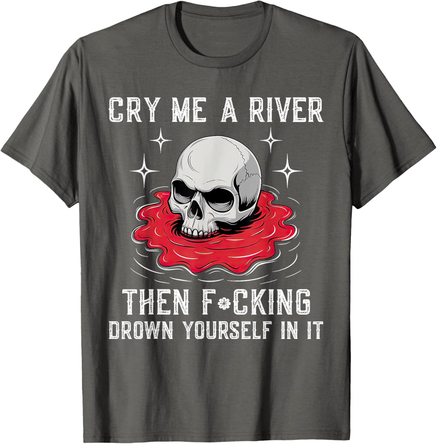 Unique Cry Me A River Drown Yourself T-Shirt for Bold Fashion Lovers - 11