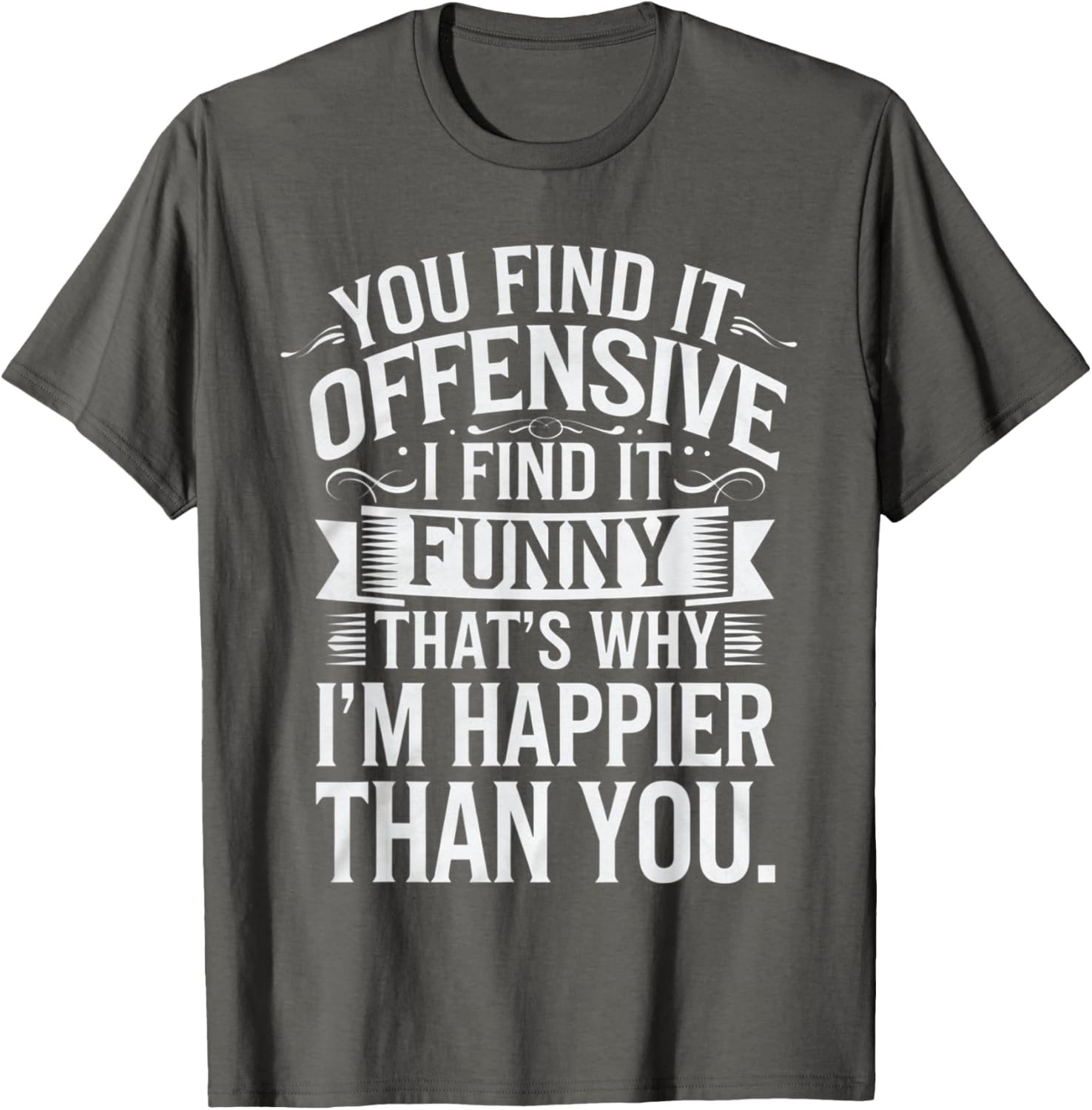 Sarcastic You Find It Offensive I Find It Funny T-Shirt for Men and Women - 21