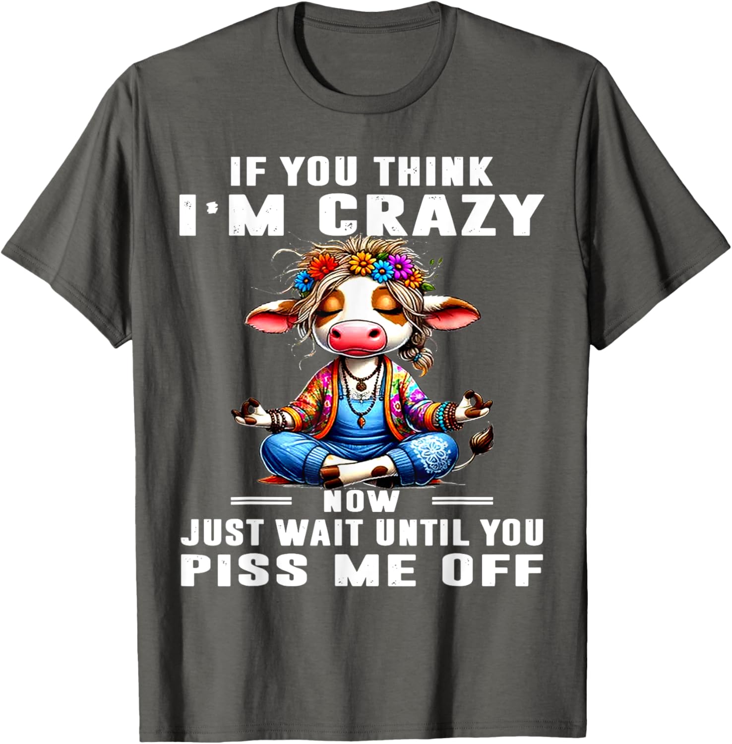 Funny Cow T-Shirt Think I'm Crazy Wait Until You Piss Me Off Humor Tee - 1