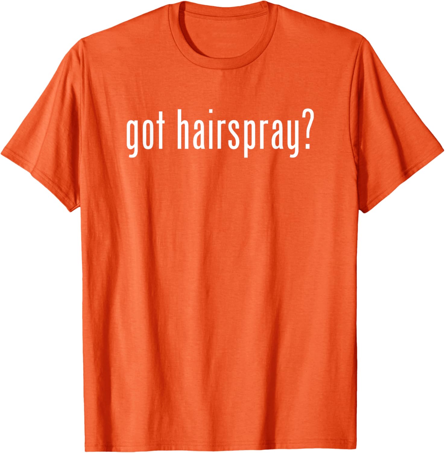 Funny Got Hairspray T-Shirt for Humor Lovers - Trendy Casual Wear - 1