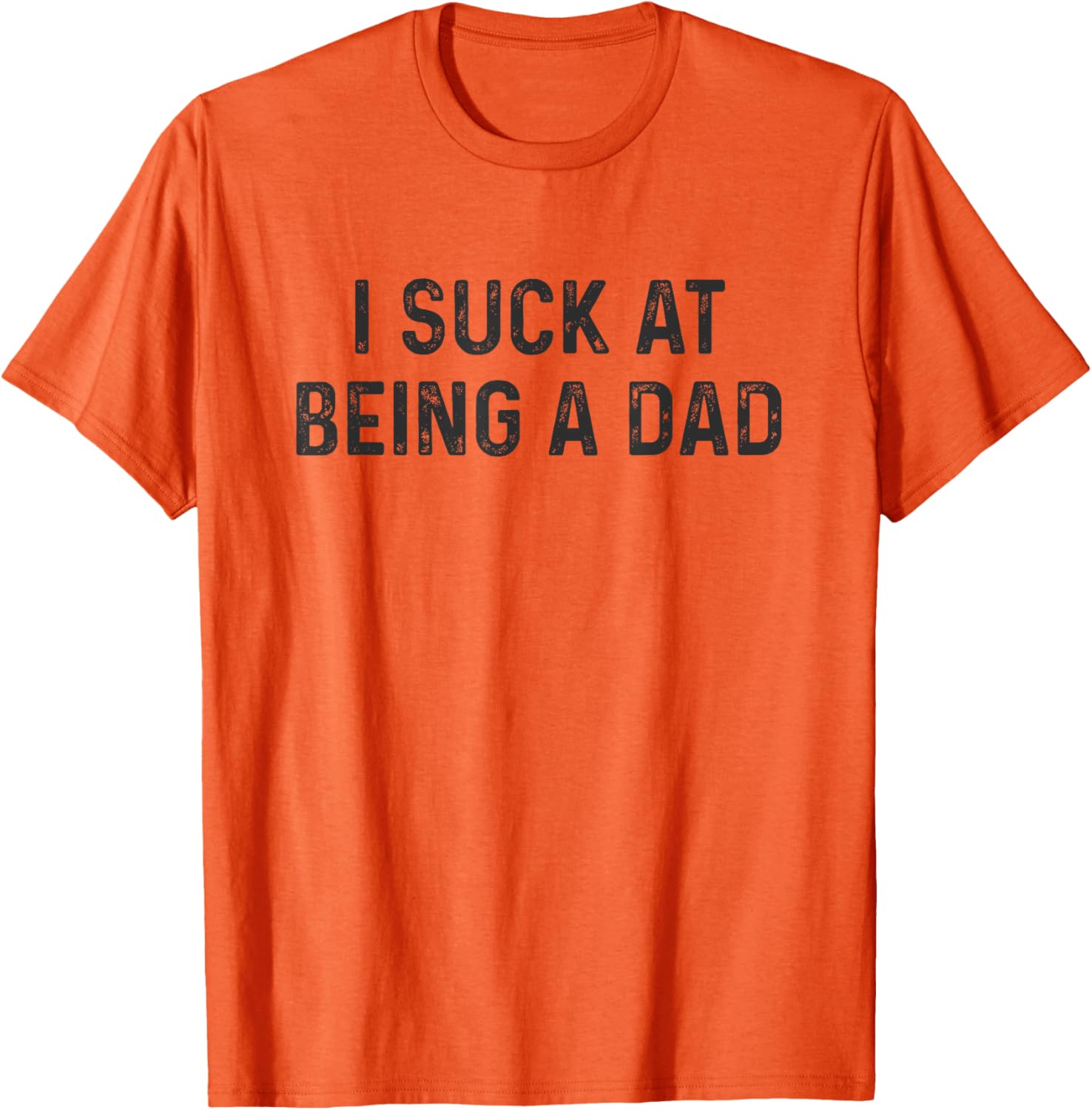 Funny Bad Dad T-Shirt I Suck at Being a Dad Great Gift for Fathers - 10