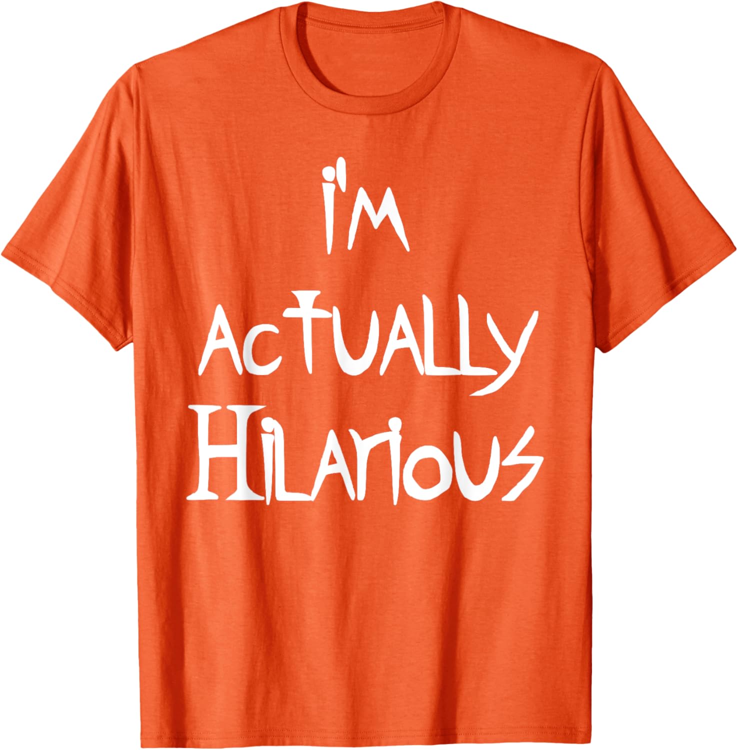 I'm Actually Hilarious T-Shirt for Fun Casual Wear and Everyday Style - 22