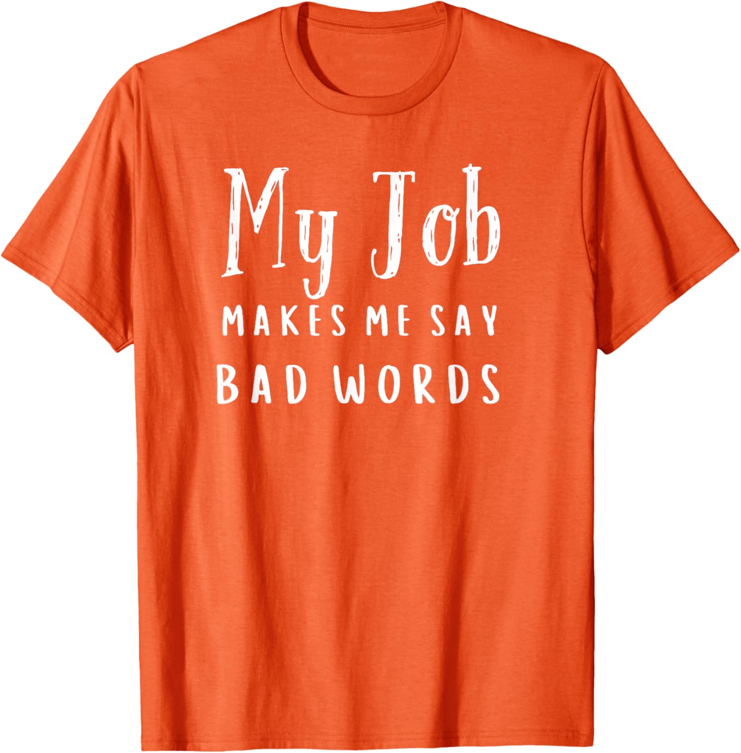 Funny My Job Makes Me Say Bad Words T-Shirt for Work Humor and Fun - 19