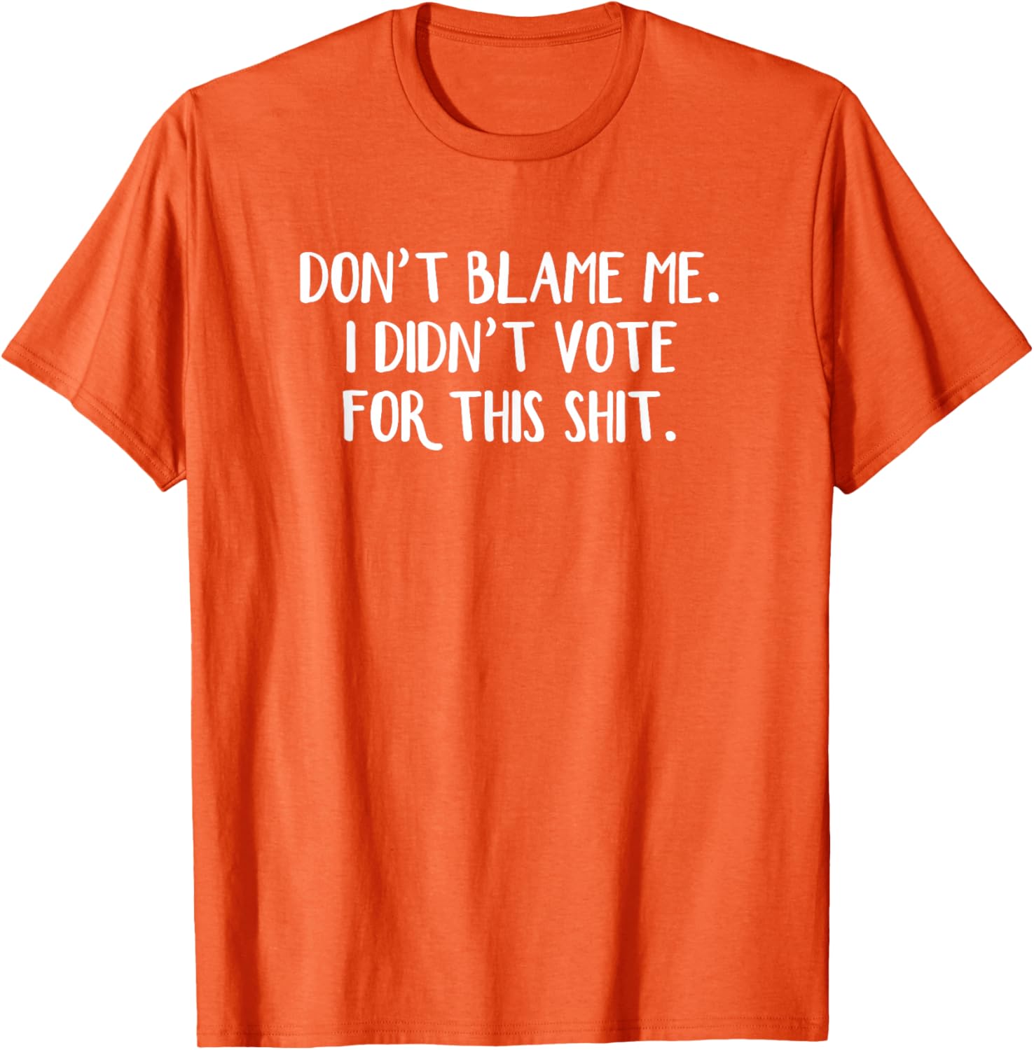 Funny Political T-Shirt Don't Blame Me I Didn't Vote For This Apparel - 9