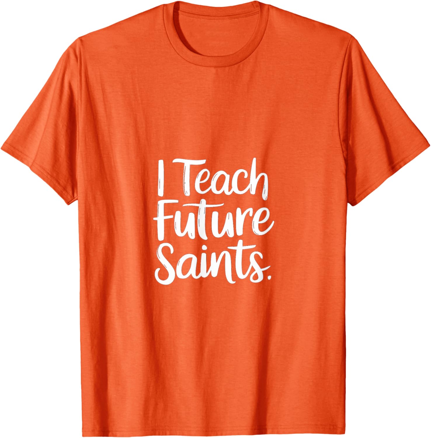 I Teach Future Saints Catholic Educator Teacher T-Shirt for Men and Women - 13