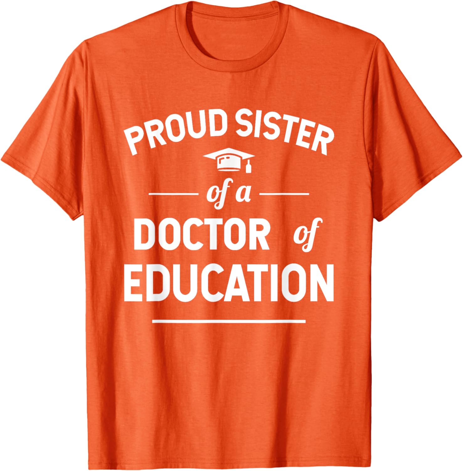 Proud Sister of a Doctor of Education T-Shirt for Family Celebrations - 21
