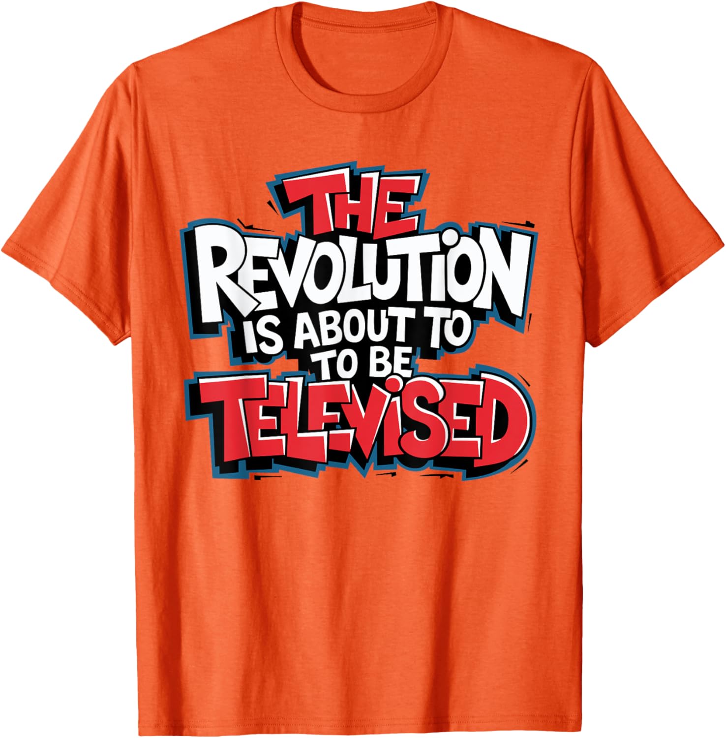 The Revolution Will Be Televised T-Shirt for Bold Fashion Lovers - 5