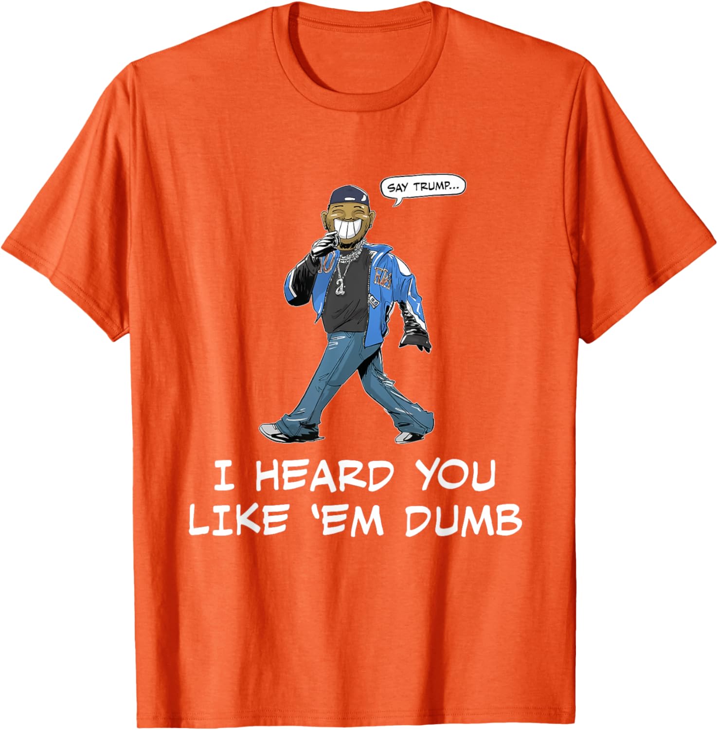 Funny Trump T-Shirt Say Trump I Heard You Like Em Dumb for Humor Lovers - 21