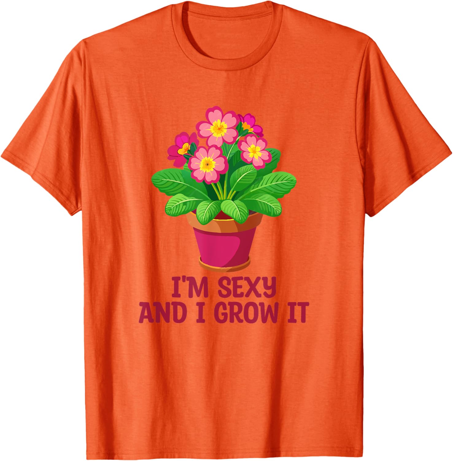 I'm Sexy and I Grow It Gardening Houseplant T-Shirt for Plant Lovers - 13
