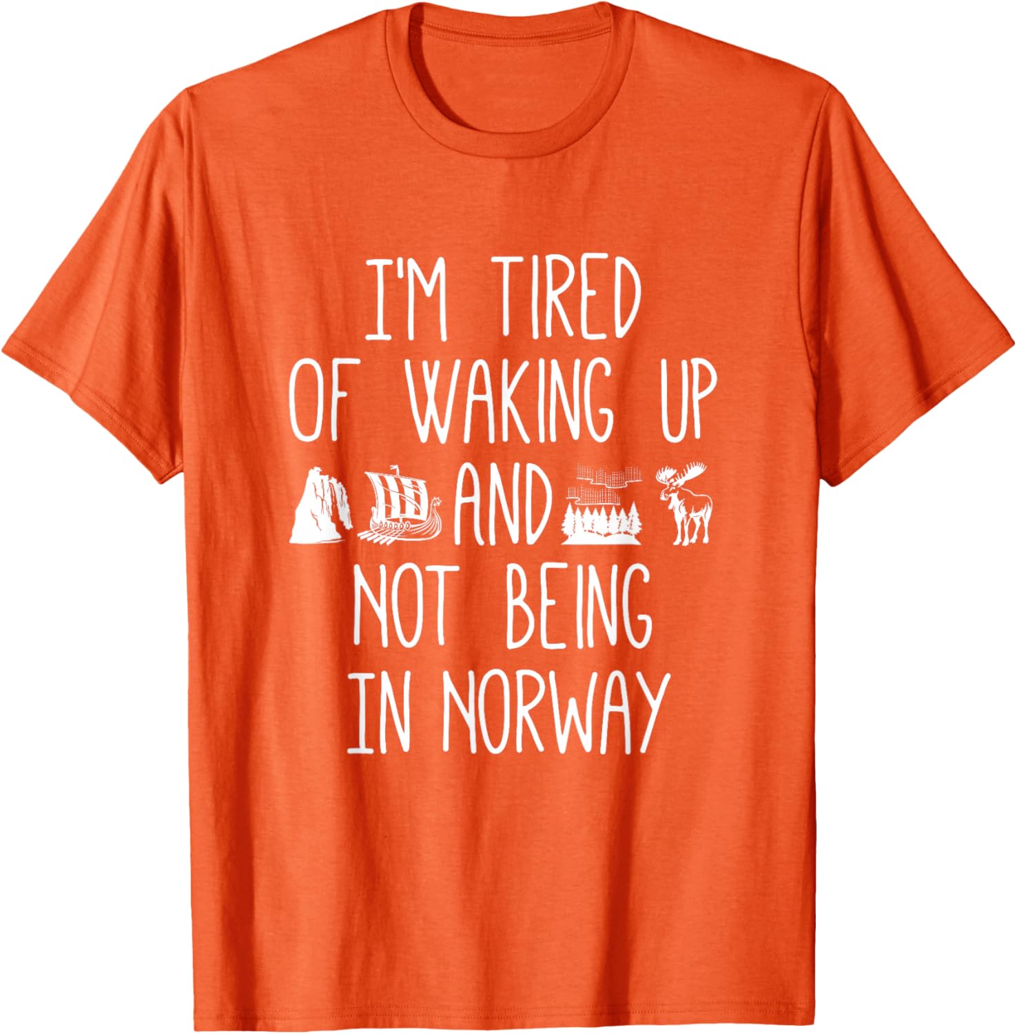 I'm Tired of Waking Up Not in Norway T-Shirt - Perfect Gift for Travelers - 20