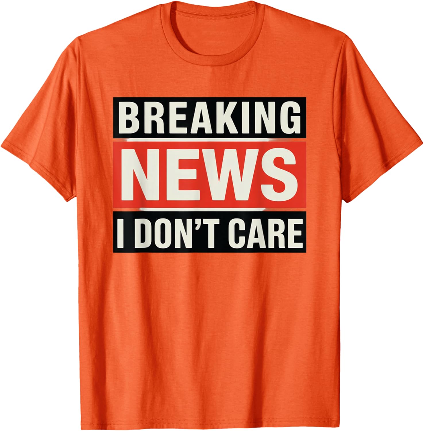 Funny Breaking News I Don't Care Sarcastic T-Shirt for Humor Lovers - 9