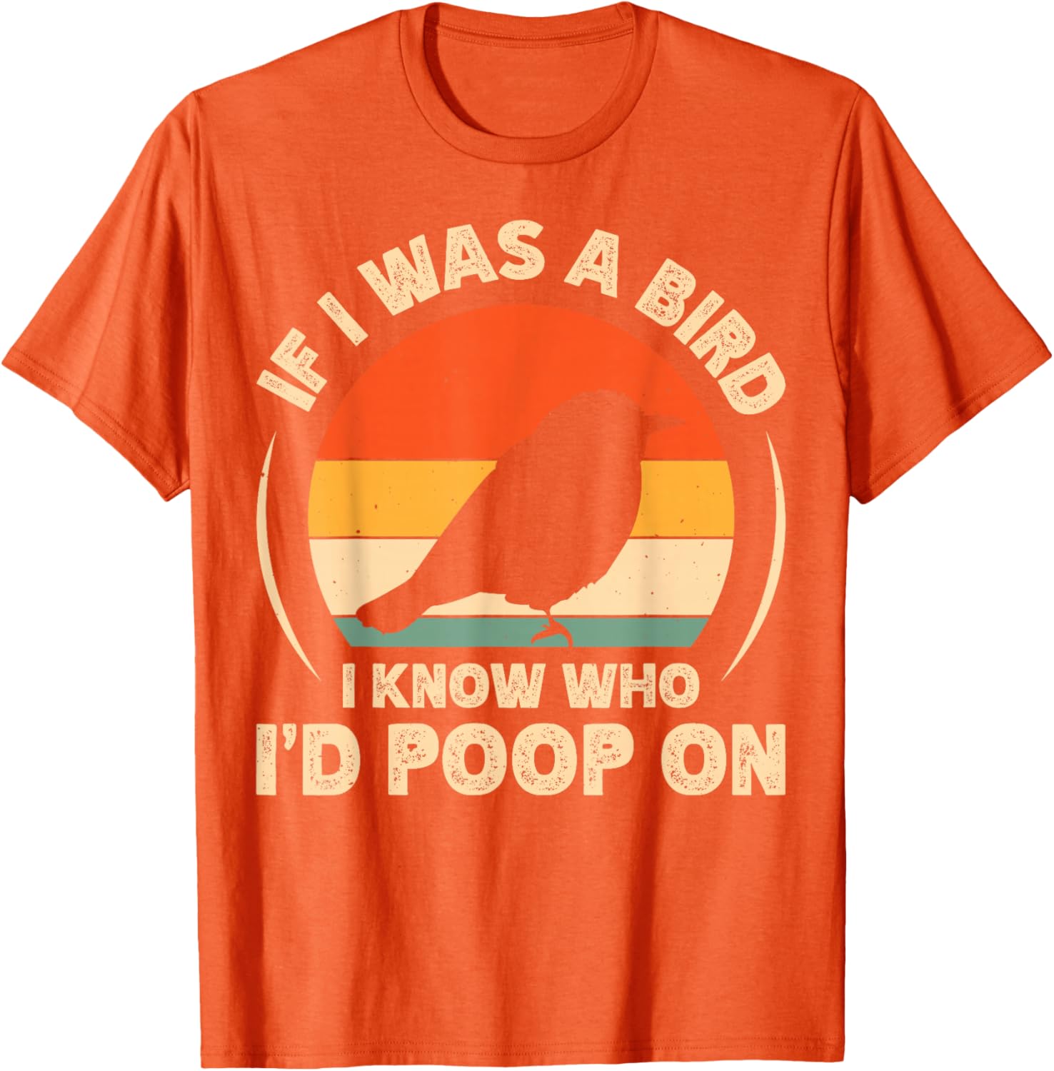 Funny If I Was A Bird I'd Poop On T-Shirt for Bird Lovers and Humor Fans - 7