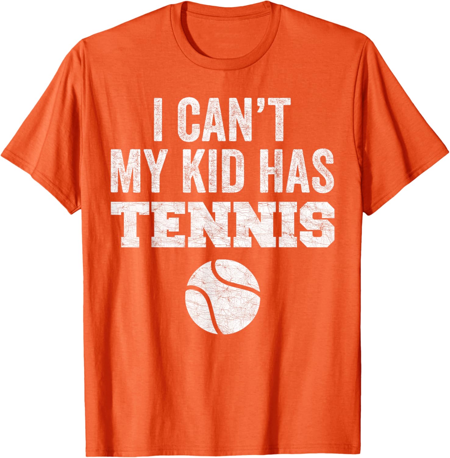 Funny Tennis Mom Dad Tee I Can't My Kid Has Tennis Distressed Style - 21