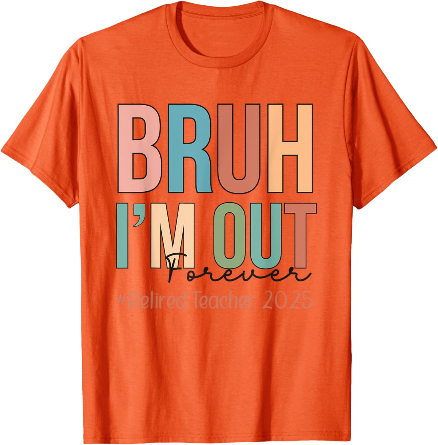 Retired Teacher T-Shirt Bruh I'm Out Forever Perfect for School's Out - 5