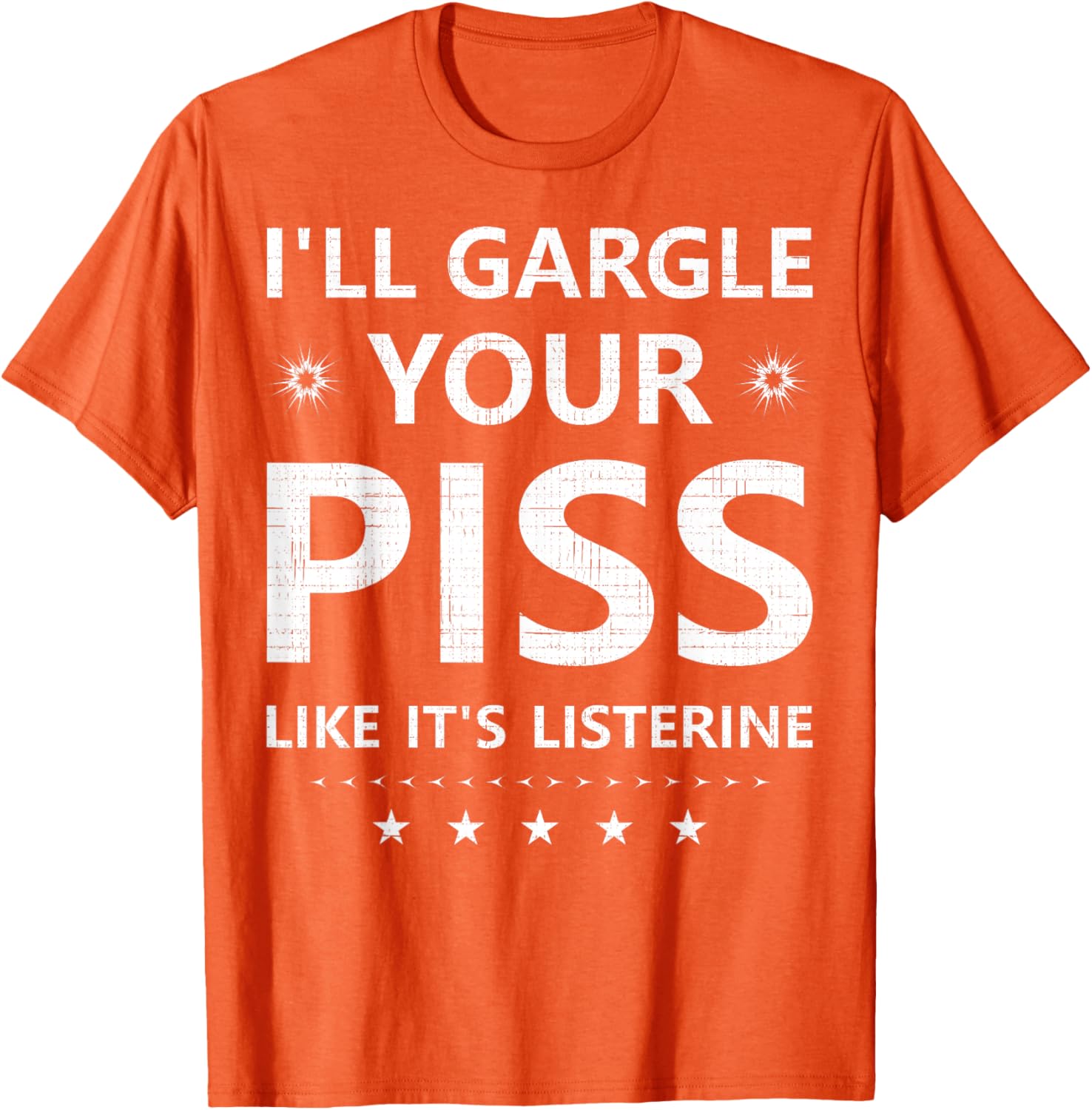 Funny I'll Gargle Your Piss Like It's Listerine Comfy T-Shirt - 12